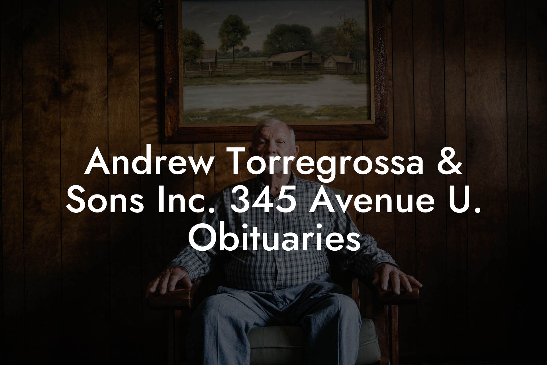 Andrew Torregrossa & Sons Inc. 345 Avenue U. Obituaries