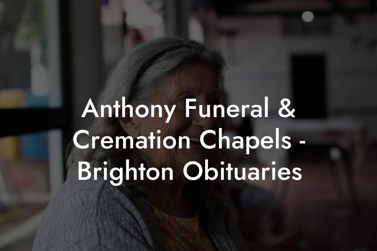 Anthony Funeral & Cremation Chapels Brighton Obituaries Eulogy