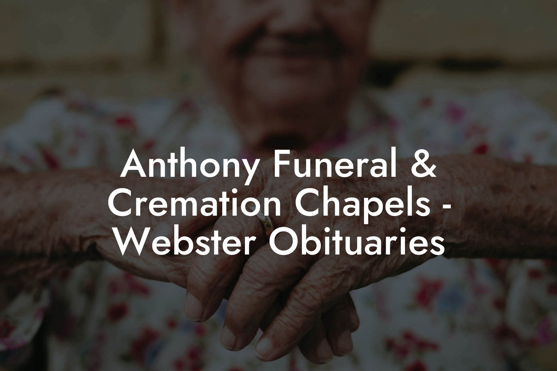 Anthony Funeral & Cremation Chapels - Webster Obituaries
