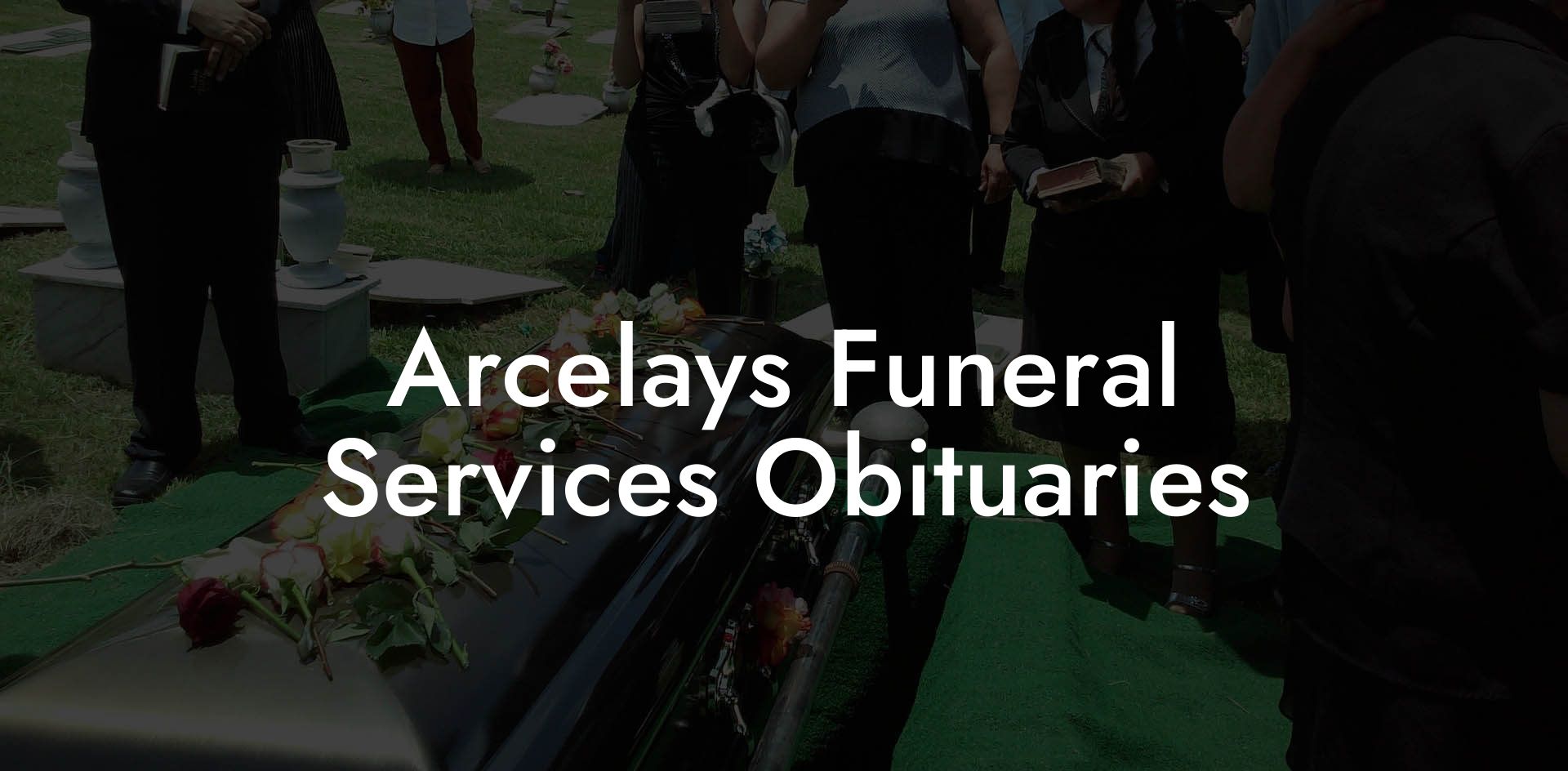 Arcelays Funeral Services Obituaries