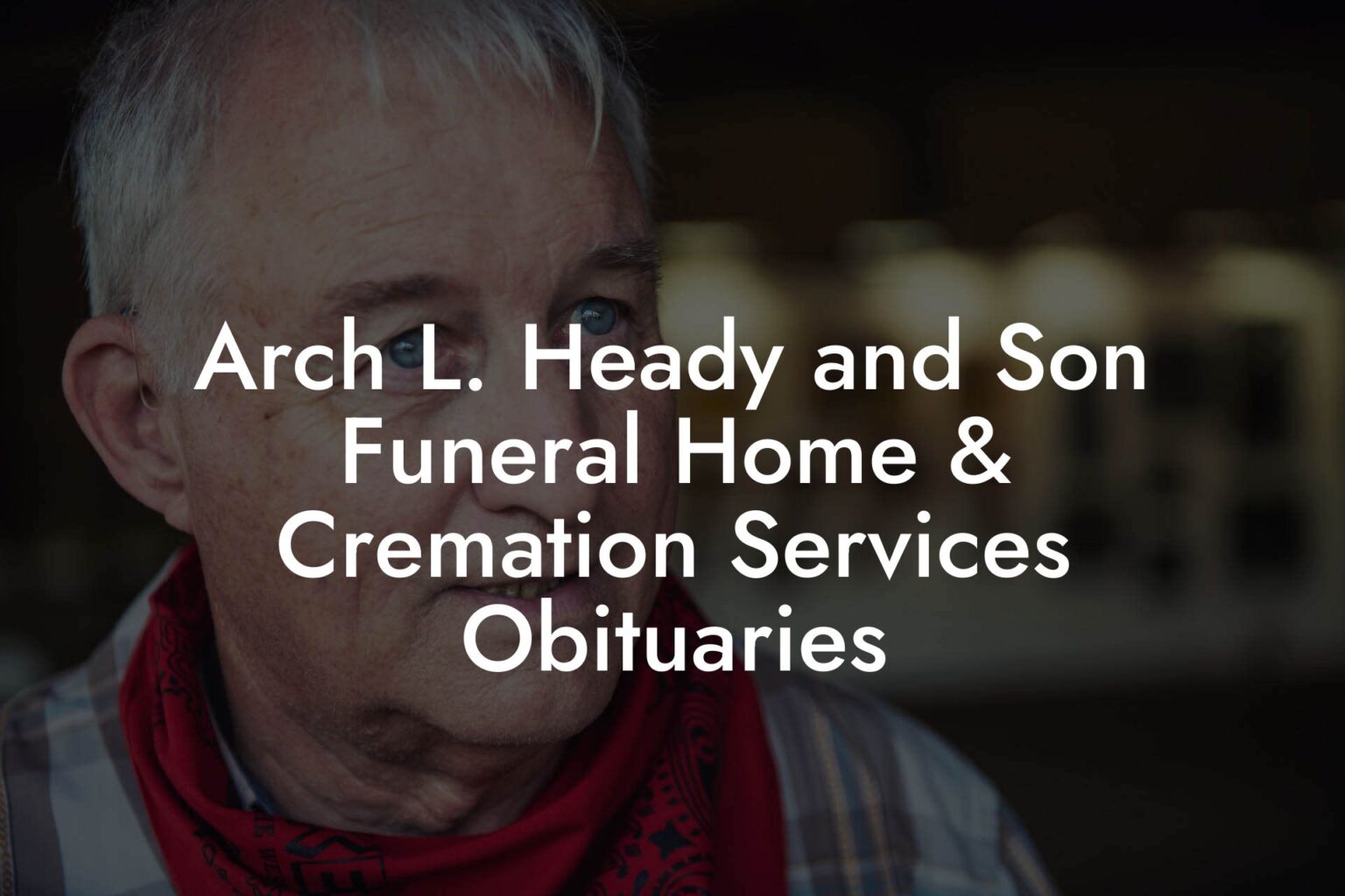 Arch L. Heady and Son Funeral Home & Cremation Services Obituaries ...