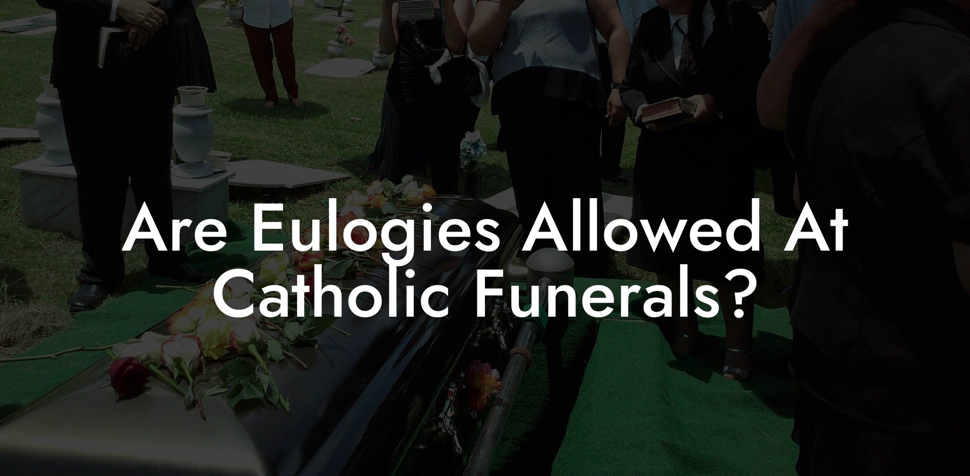 Are Eulogies Allowed At Catholic Funerals?
