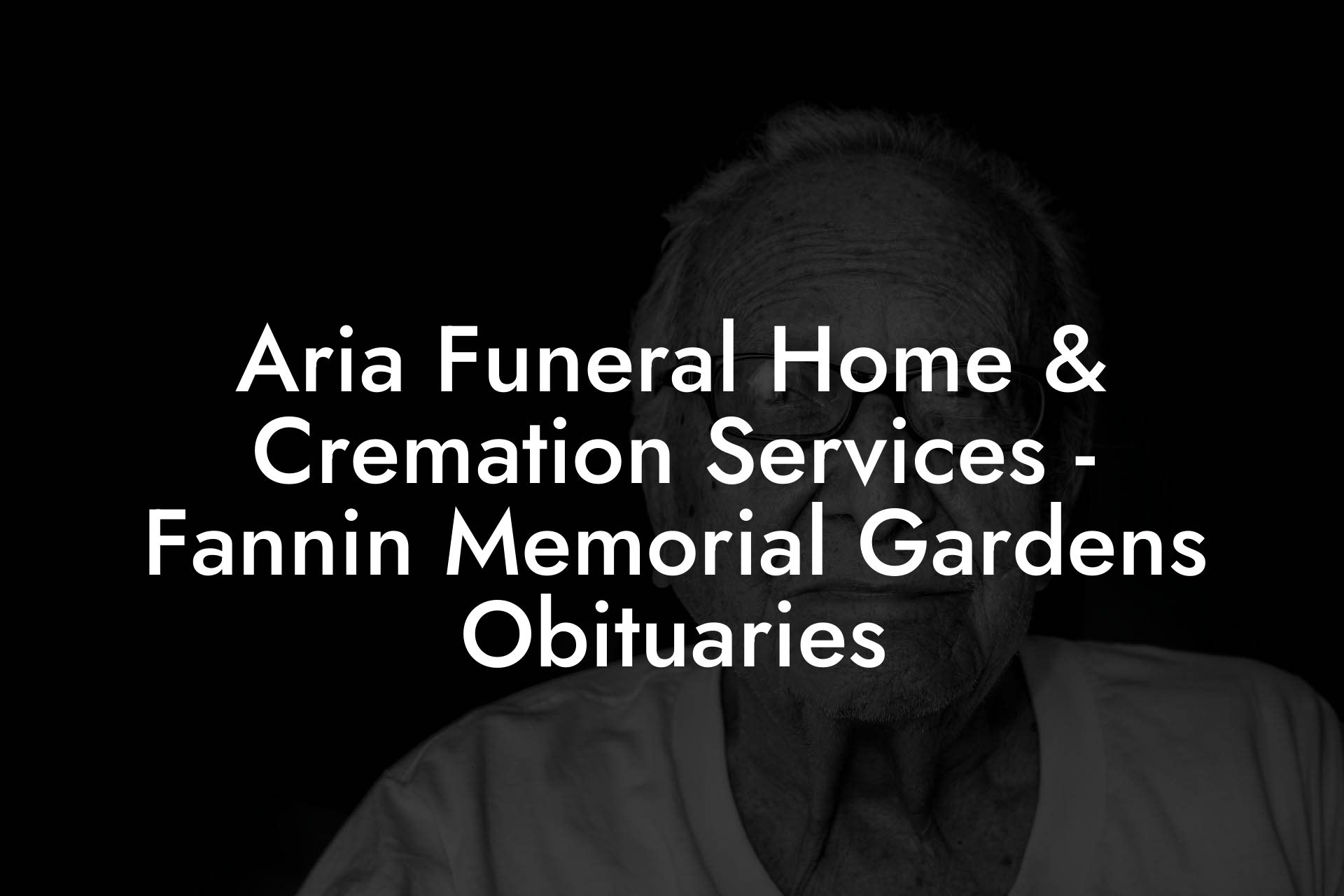 Aria Funeral Home & Cremation Services - Fannin Memorial Gardens Obituaries