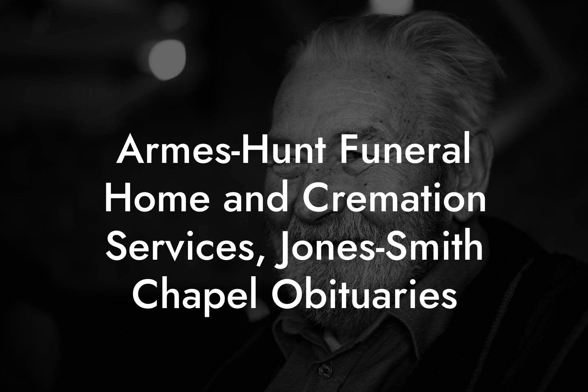 Armes-Hunt Funeral Home and Cremation Services, Jones-Smith Chapel Obituaries