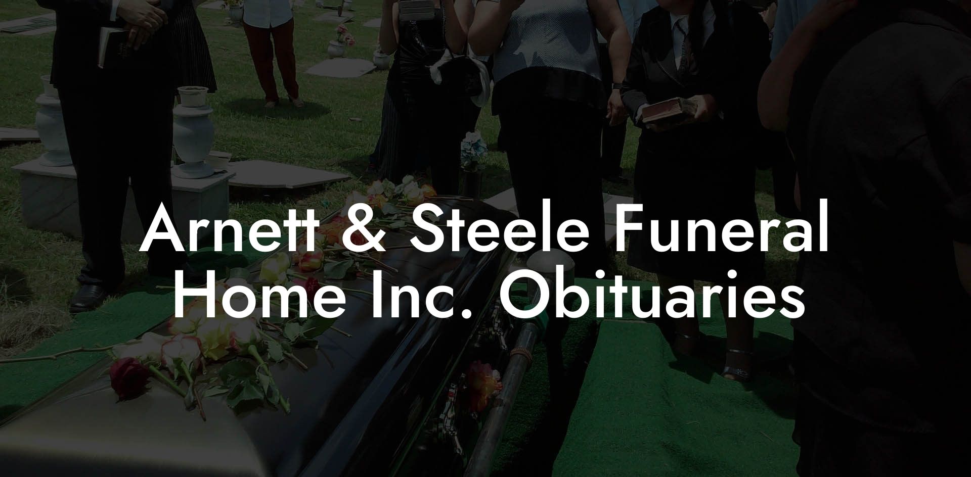Arnett & Steele Funeral Home Inc. Obituaries