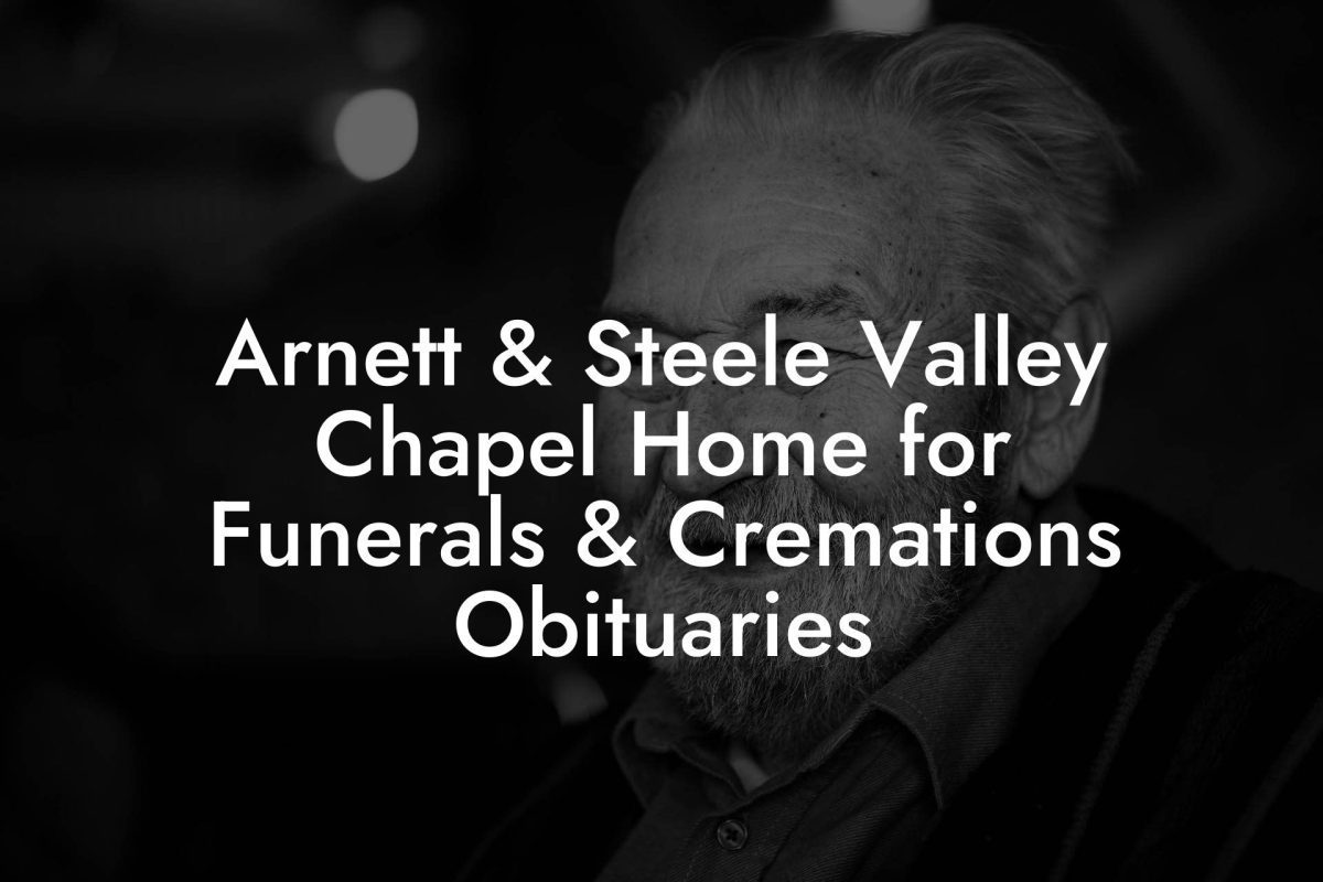 Arnett & Steele Valley Chapel Home for Funerals & Cremations Obituaries
