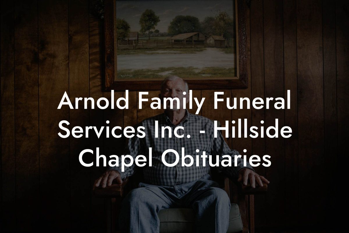 Arnold Family Funeral Services Inc. - Hillside Chapel Obituaries