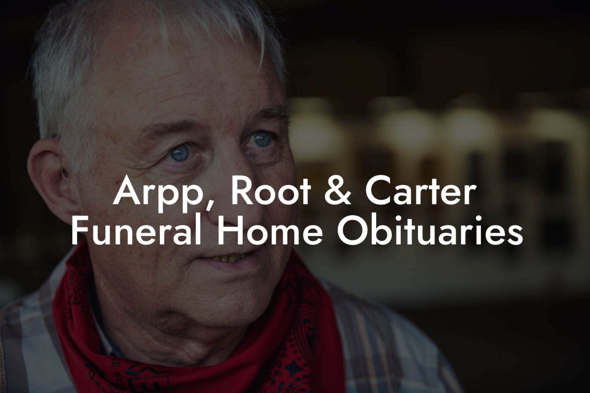 Arpp, Root & Carter Funeral Home Obituaries