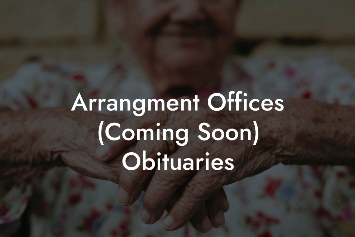 Arrangment Offices (Coming Soon) Obituaries