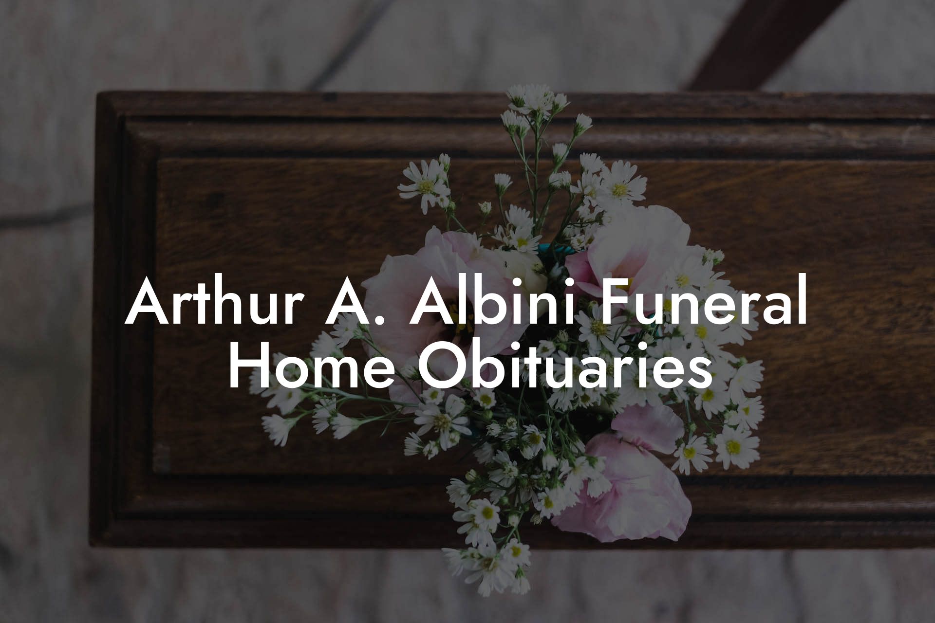 Arthur A. Albini Funeral Home Obituaries Eulogy Assistant