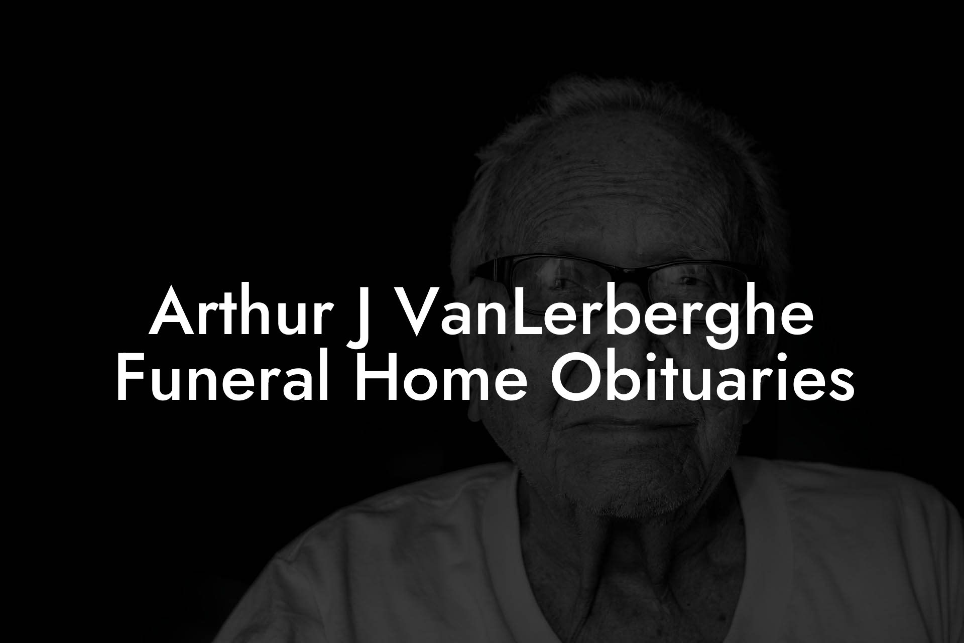 Arthur J VanLerberghe Funeral Home Obituaries Eulogy Assistant