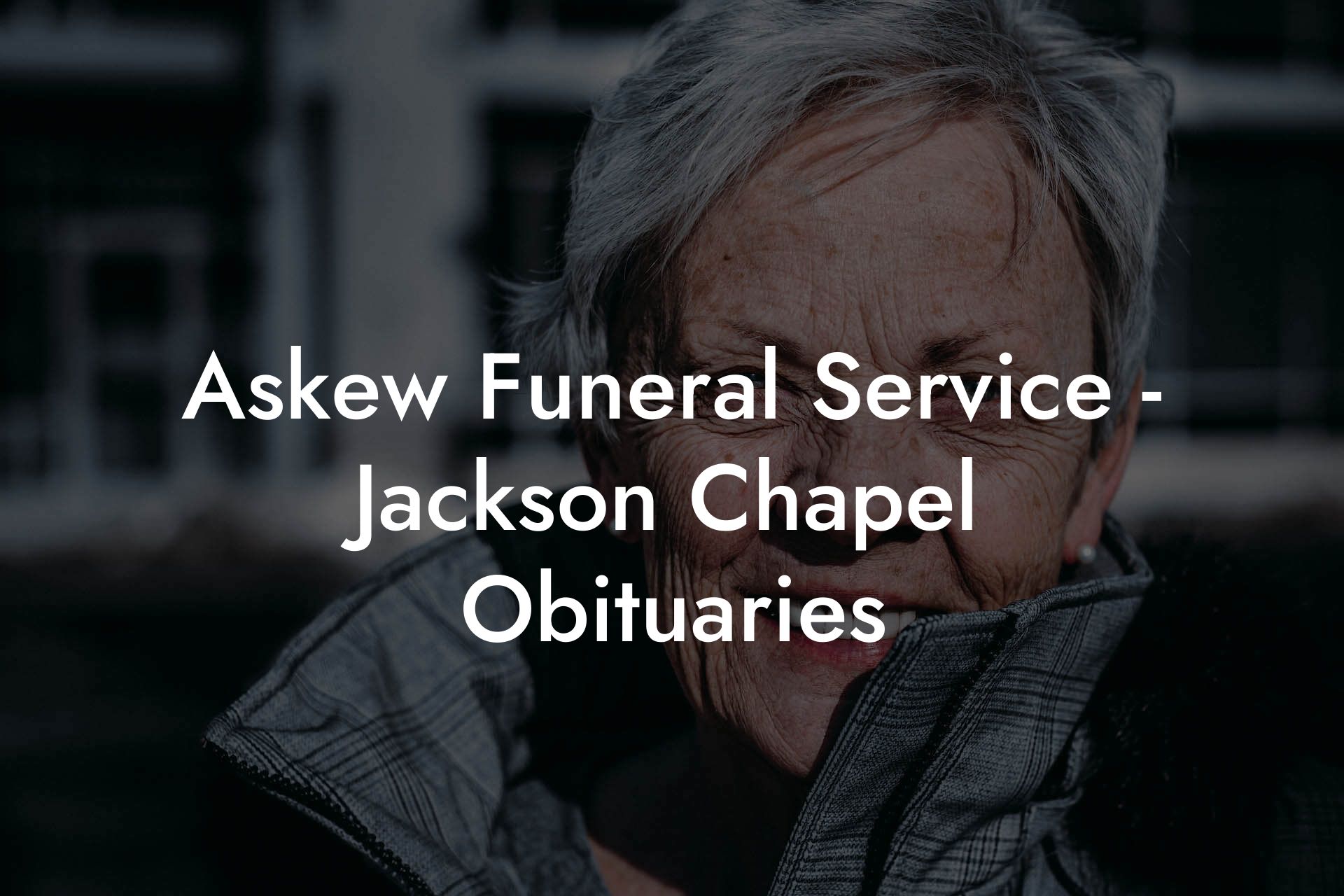 Askew Funeral Service - Jackson Chapel Obituaries