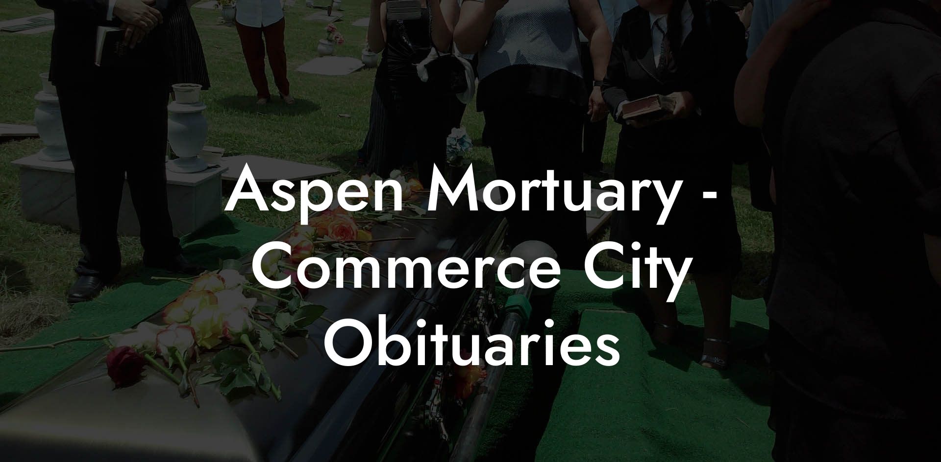 Aspen Mortuary - Commerce City Obituaries