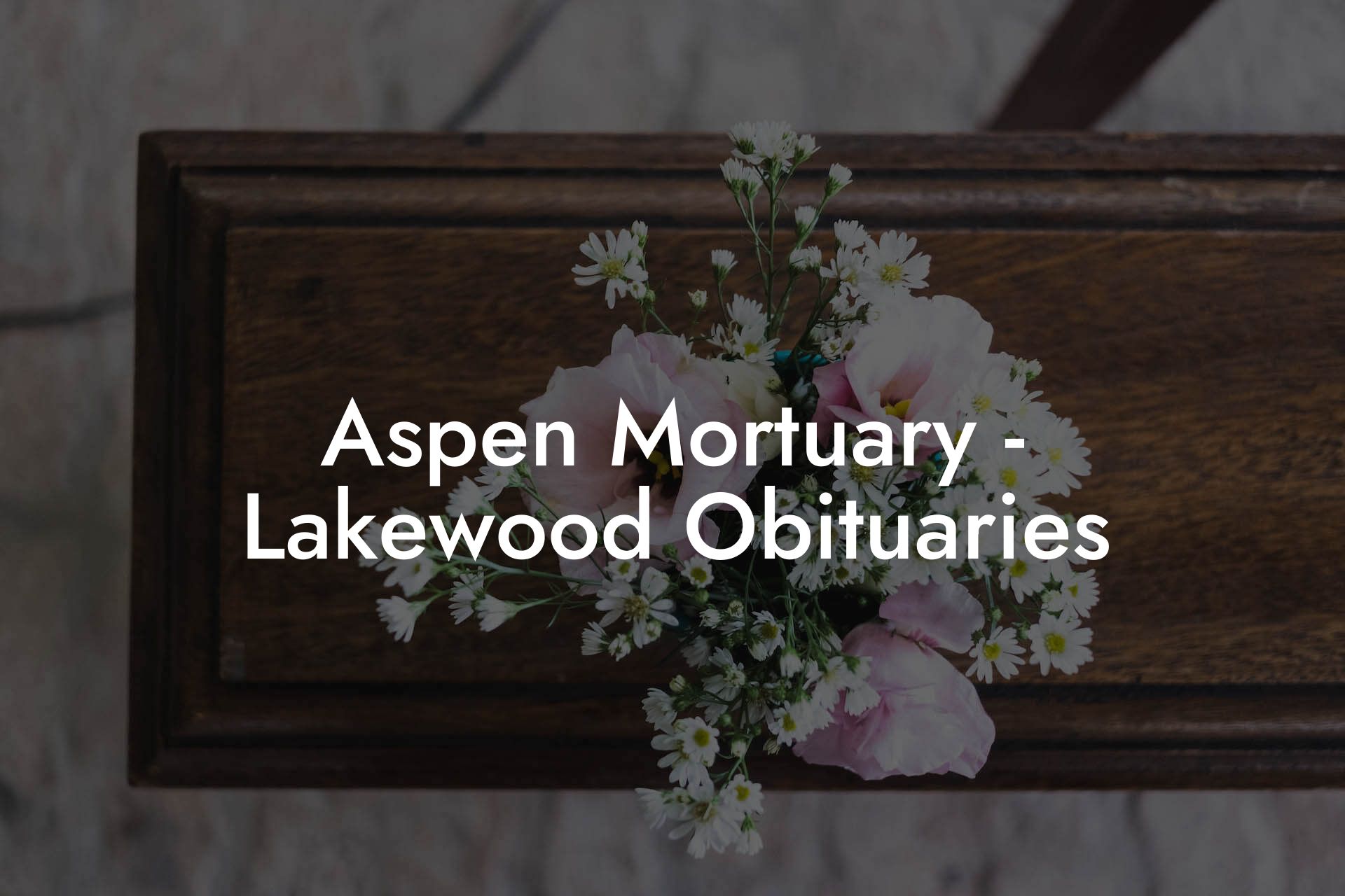 Aspen Mortuary - Lakewood Obituaries