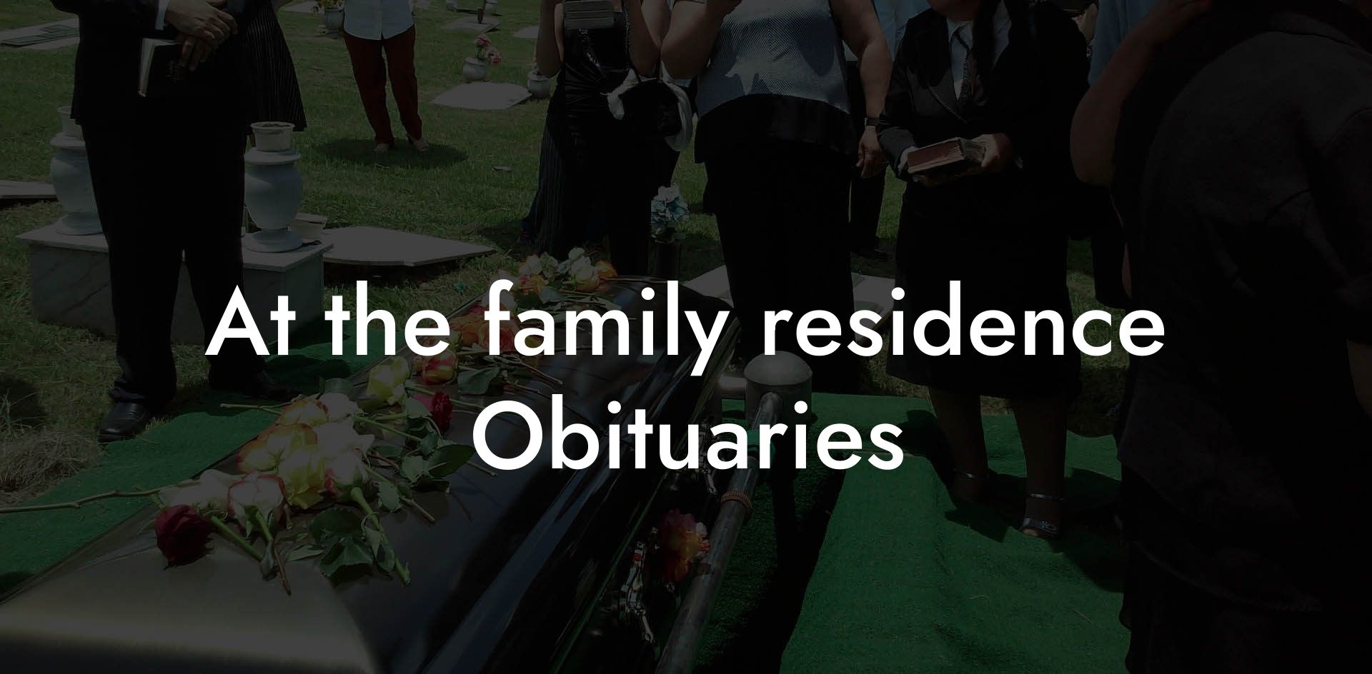 At the family residence Obituaries