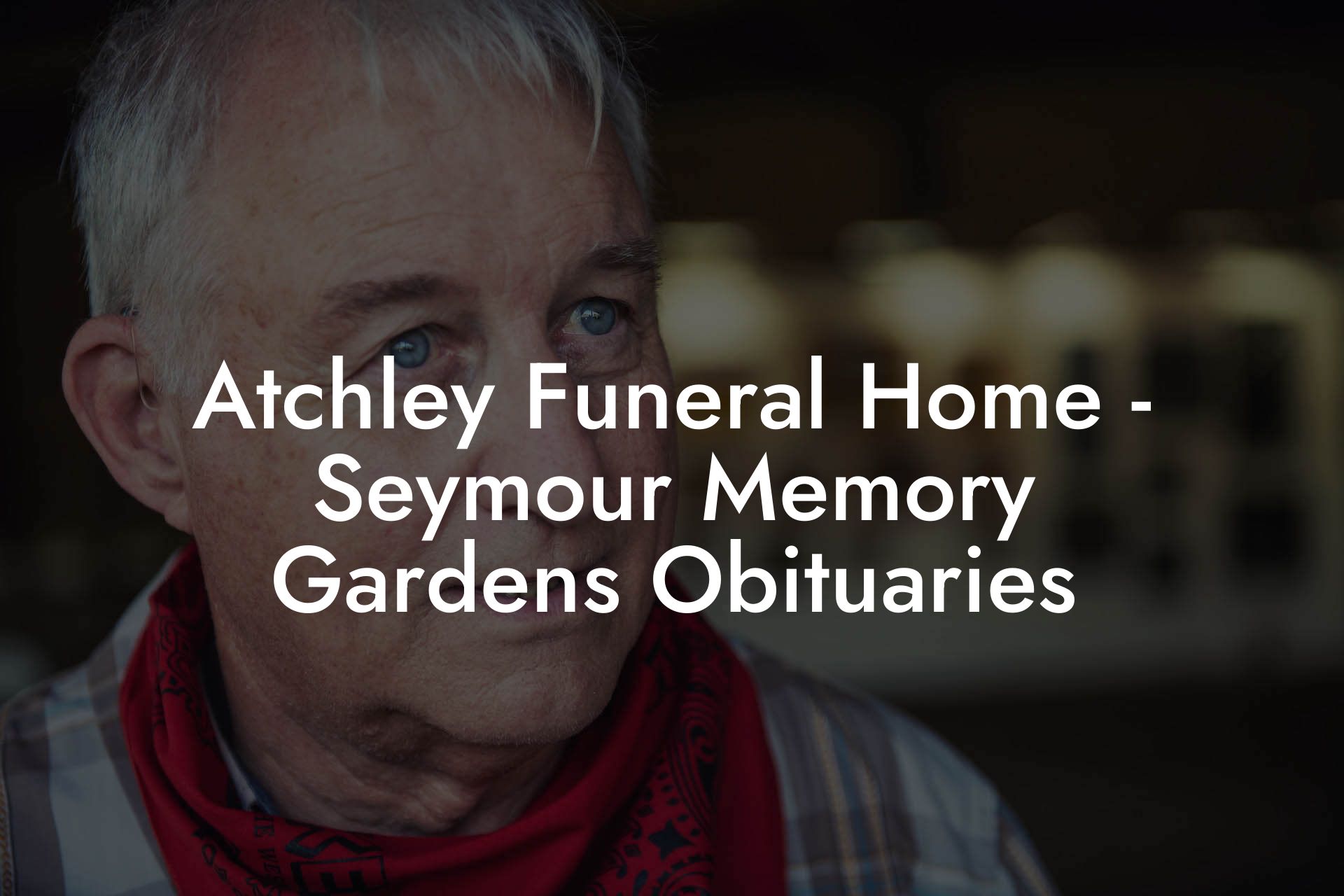Atchley Funeral Home - Seymour Memory Gardens Obituaries