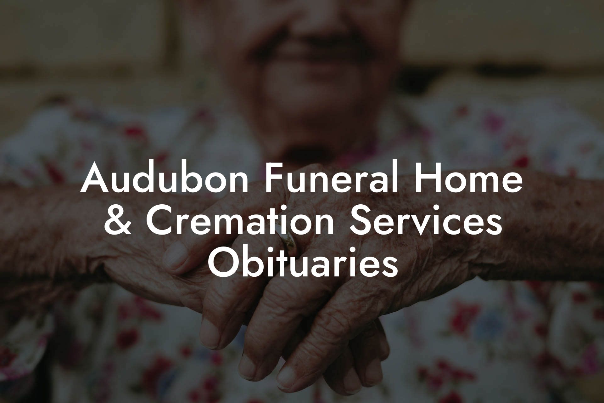 Audubon Funeral Home & Cremation Services Obituaries