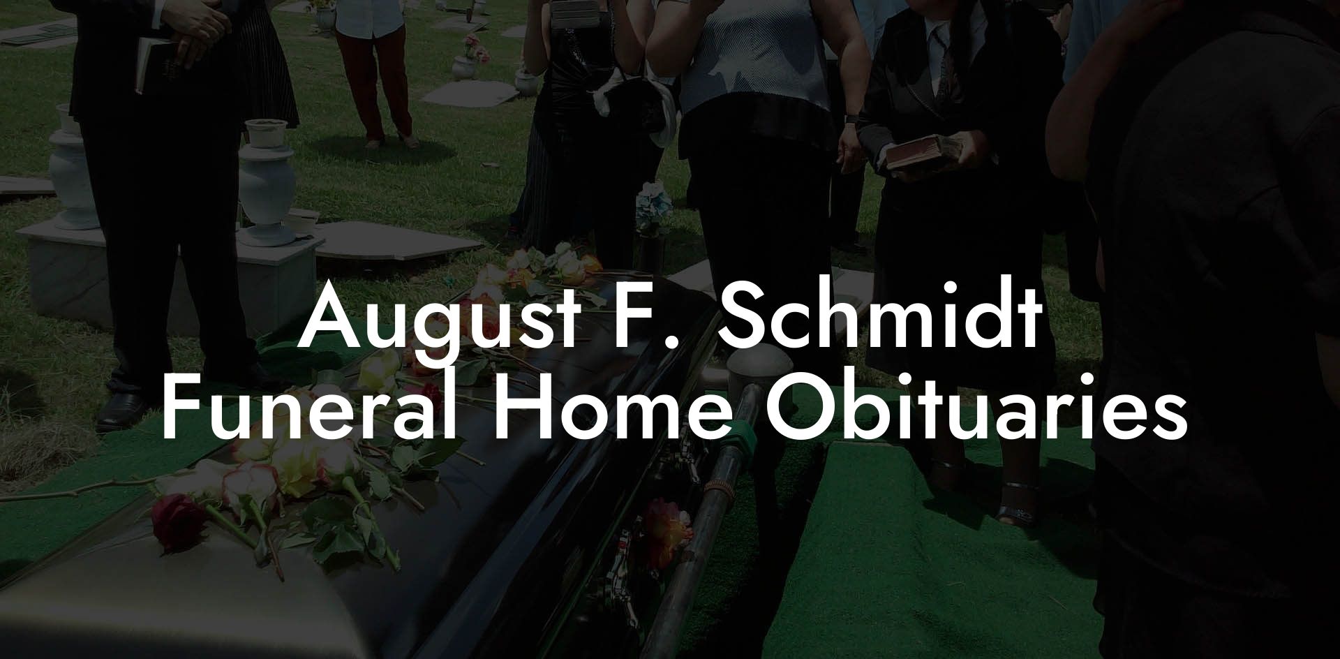 August F. Schmidt Funeral Home Obituaries