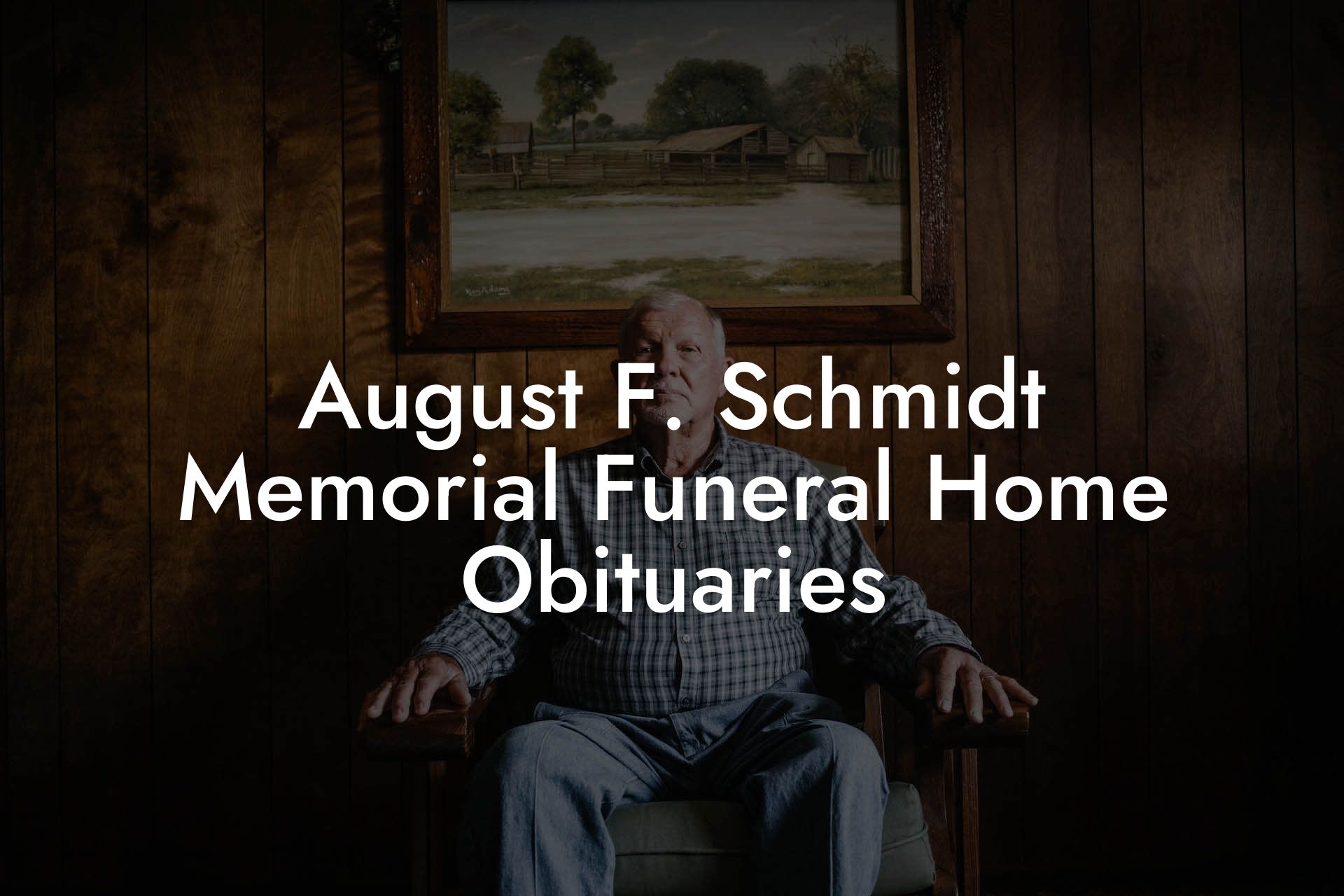 August F. Schmidt Memorial Funeral Home Obituaries