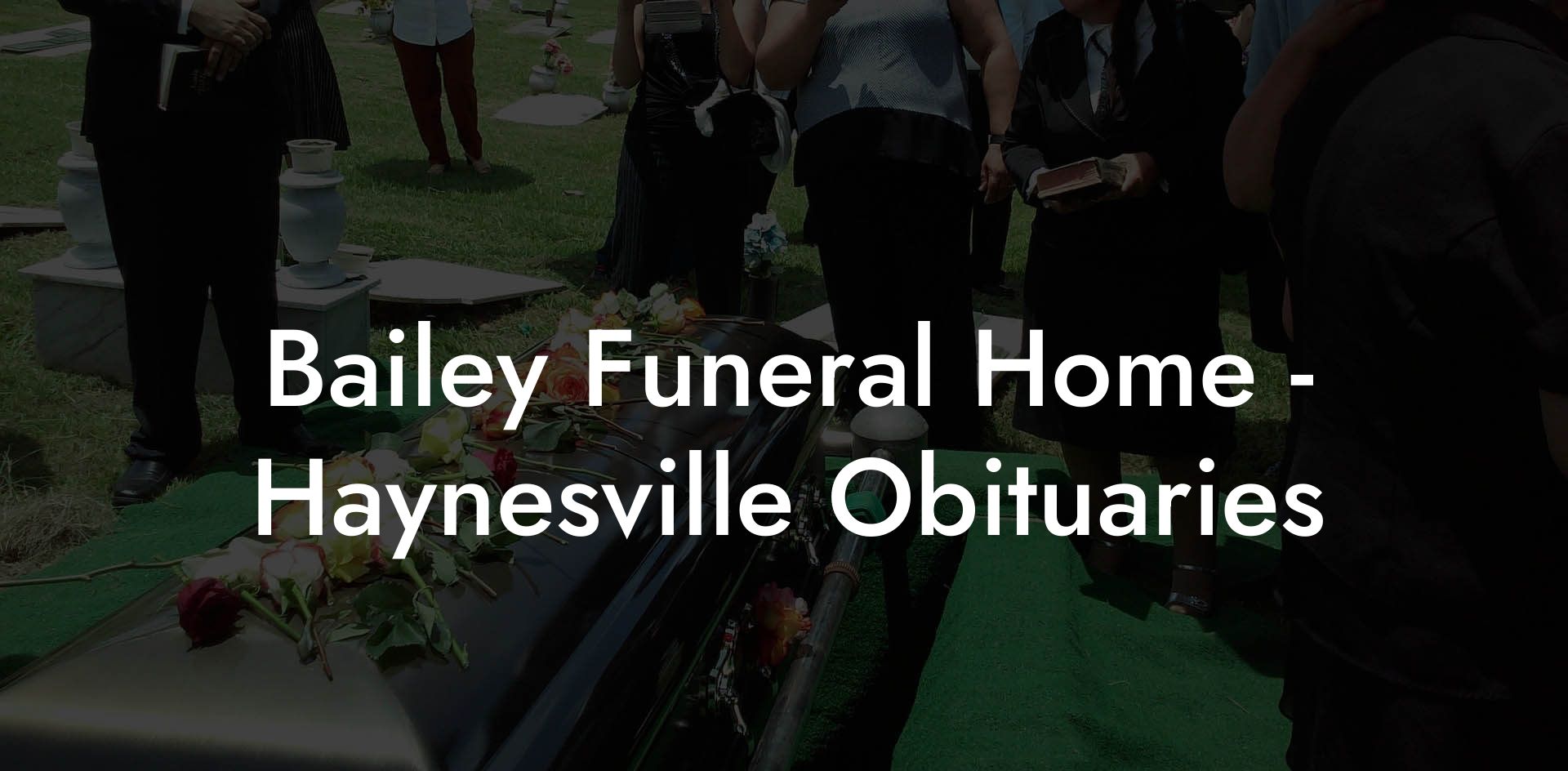Bailey Funeral Home - Haynesville Obituaries