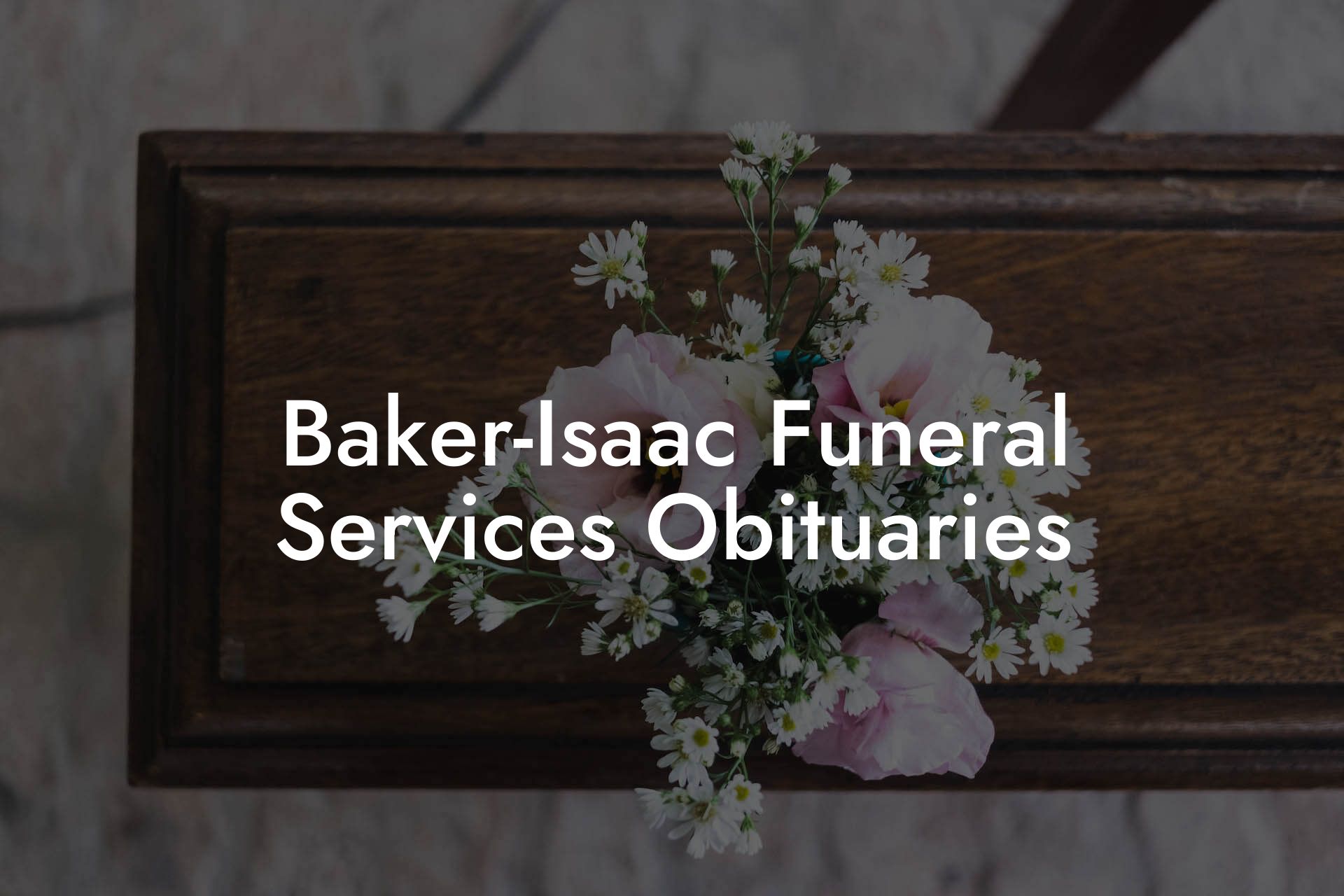 BakerIsaac Funeral Services Obituaries Eulogy Assistant