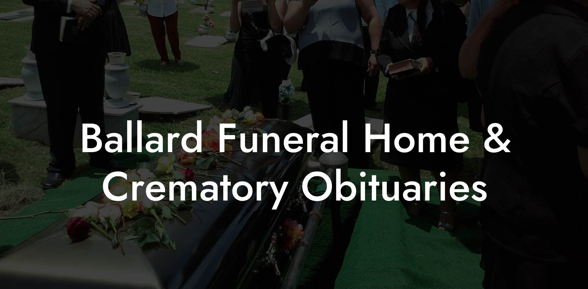 Ballard Funeral Home & Crematory Obituaries