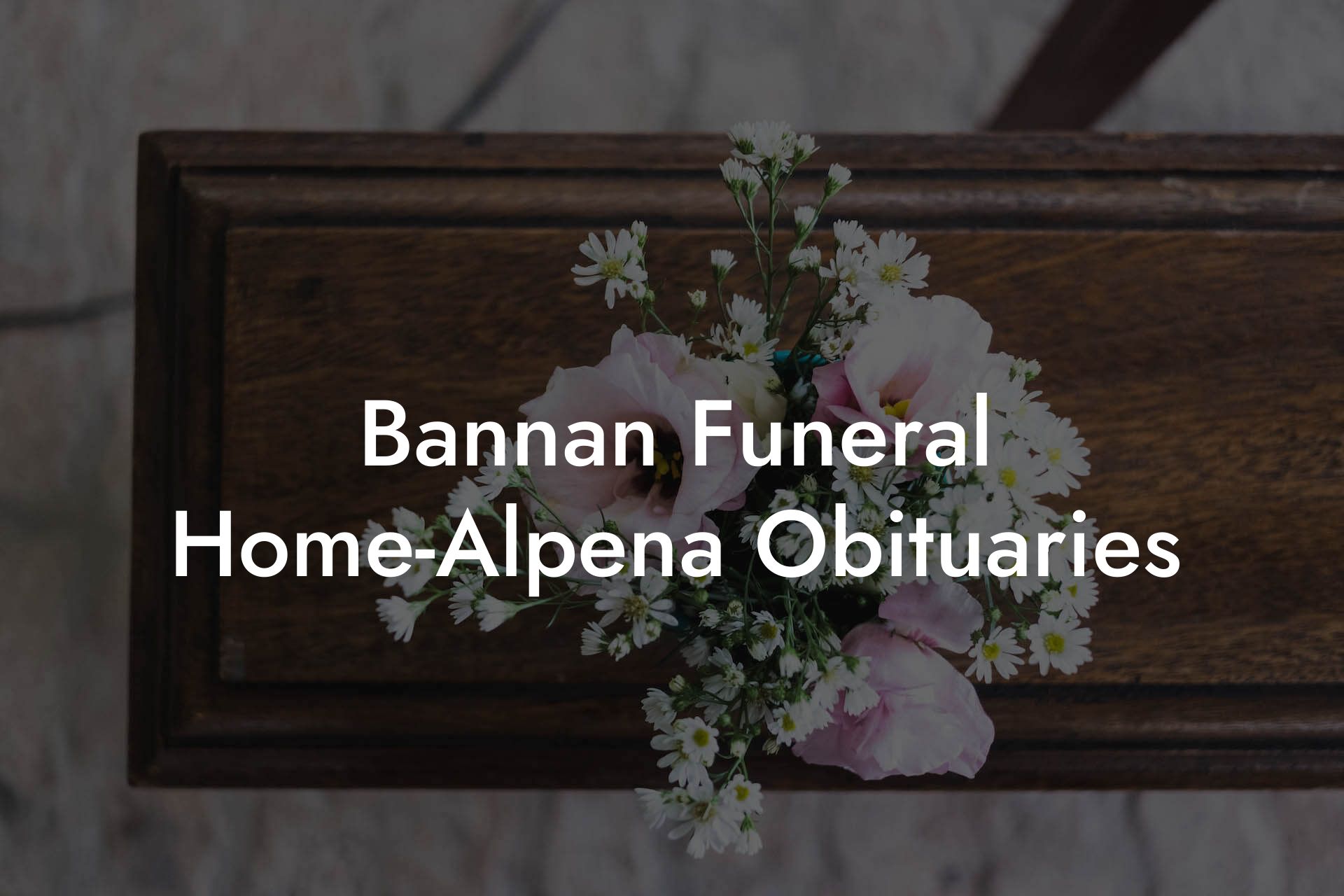 Bannan Funeral Home-Alpena Obituaries
