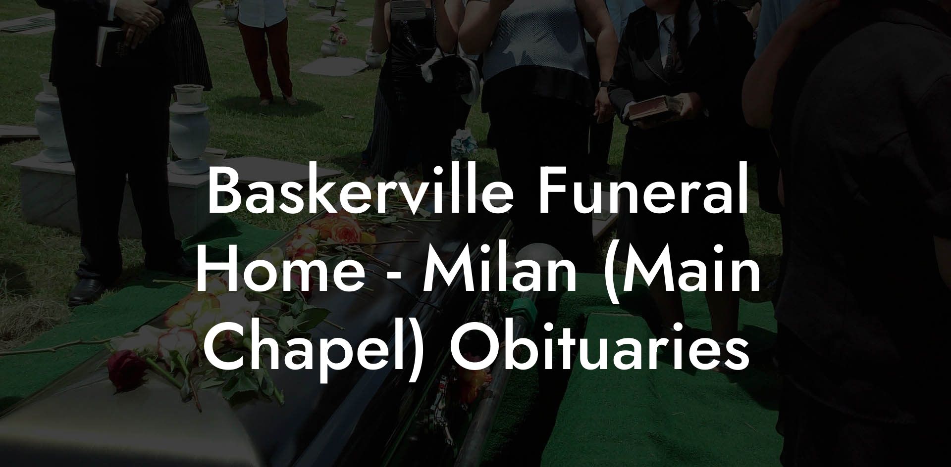 Baskerville Funeral Home - Milan (Main Chapel) Obituaries
