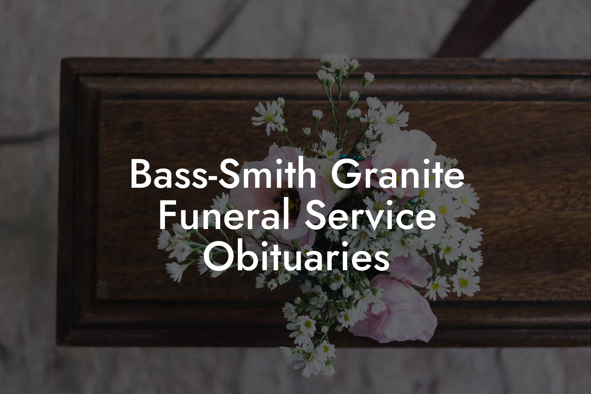 Bass-Smith Granite Funeral Service Obituaries