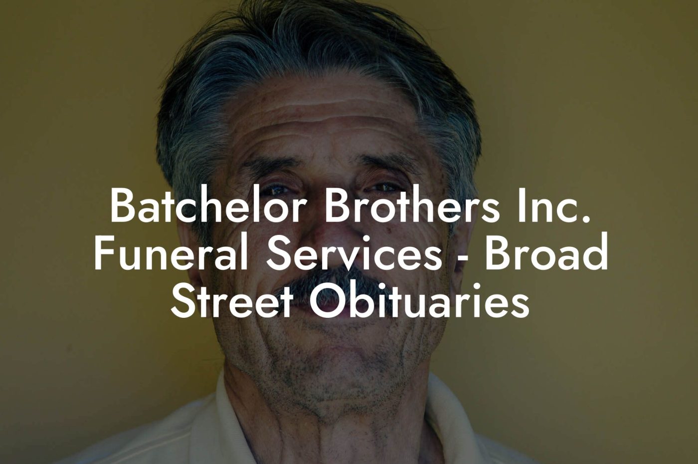 Batchelor Brothers Inc. Funeral Services Broad Street Obituaries