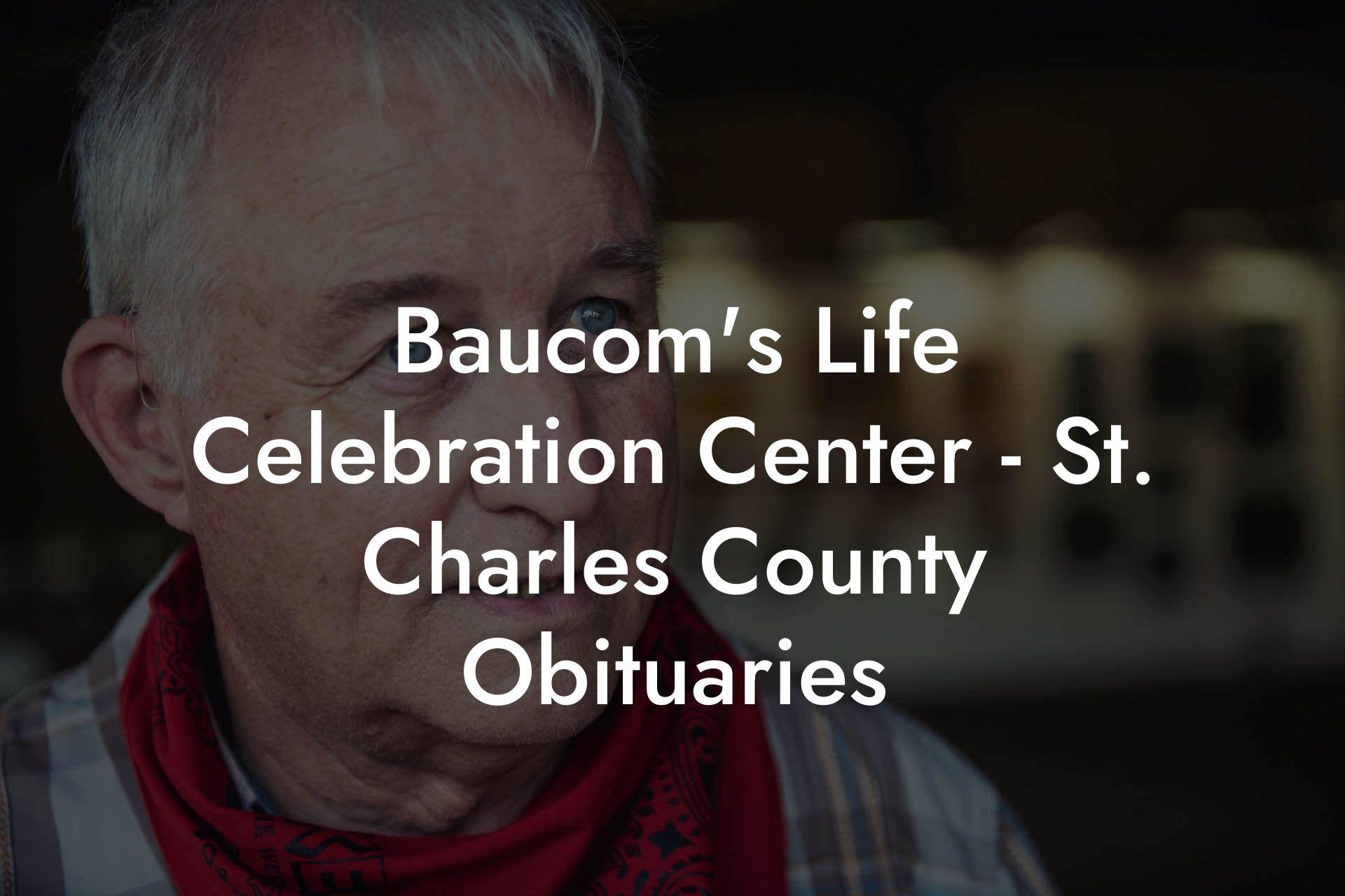 Baucom's Life Celebration Center - St. Charles County Obituaries