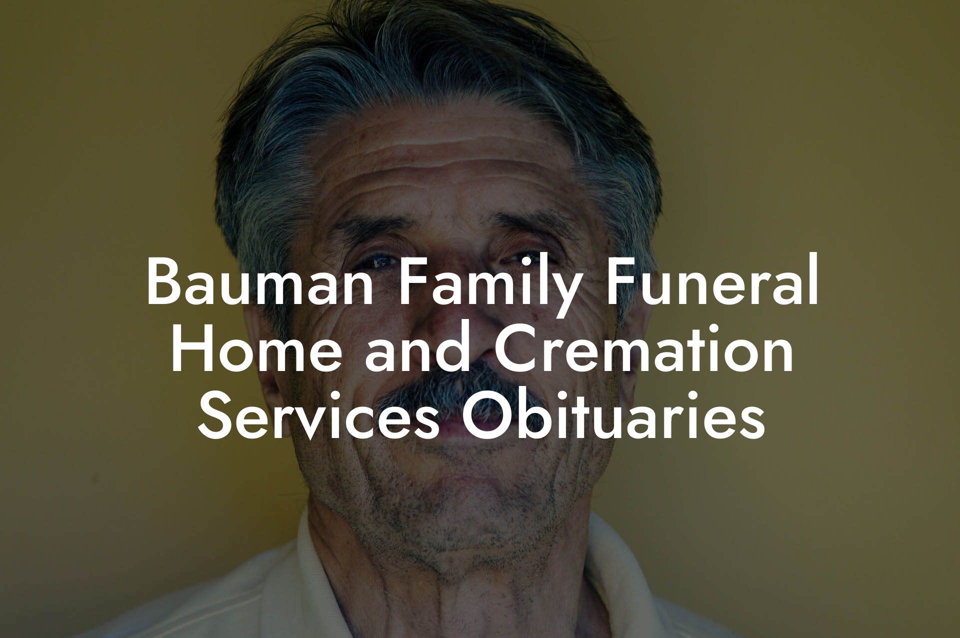 Bauman Family Funeral Home and Cremation Services Obituaries