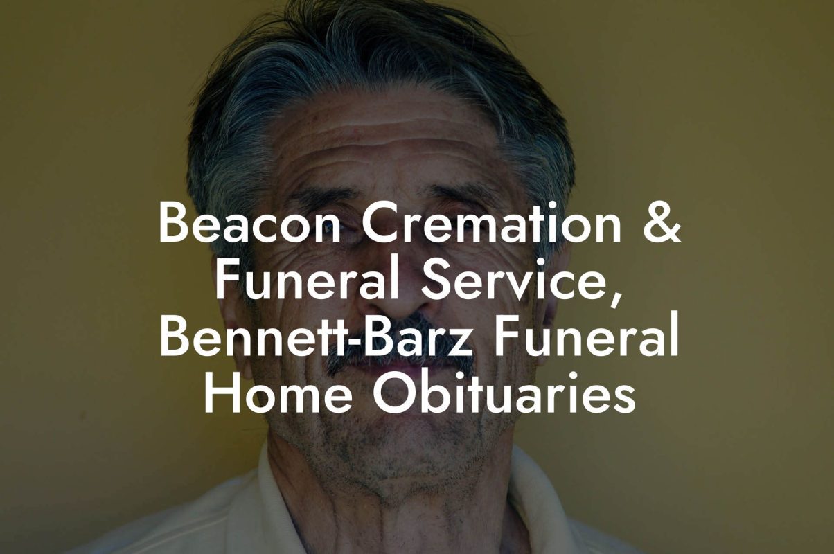 Beacon Cremation & Funeral Service, Bennett-Barz Funeral Home Obituaries