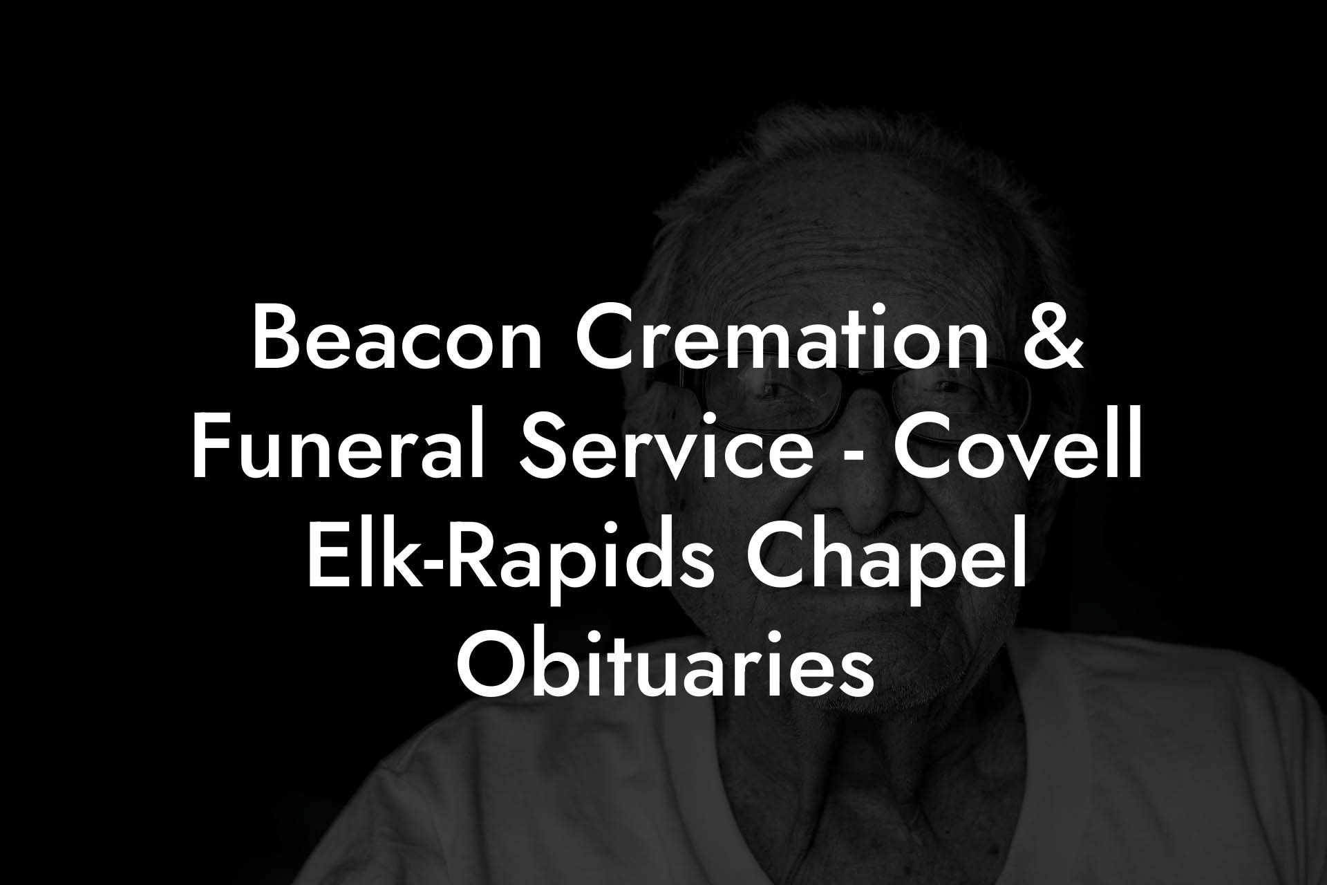 Beacon Cremation & Funeral Service - Covell Elk-Rapids Chapel Obituaries