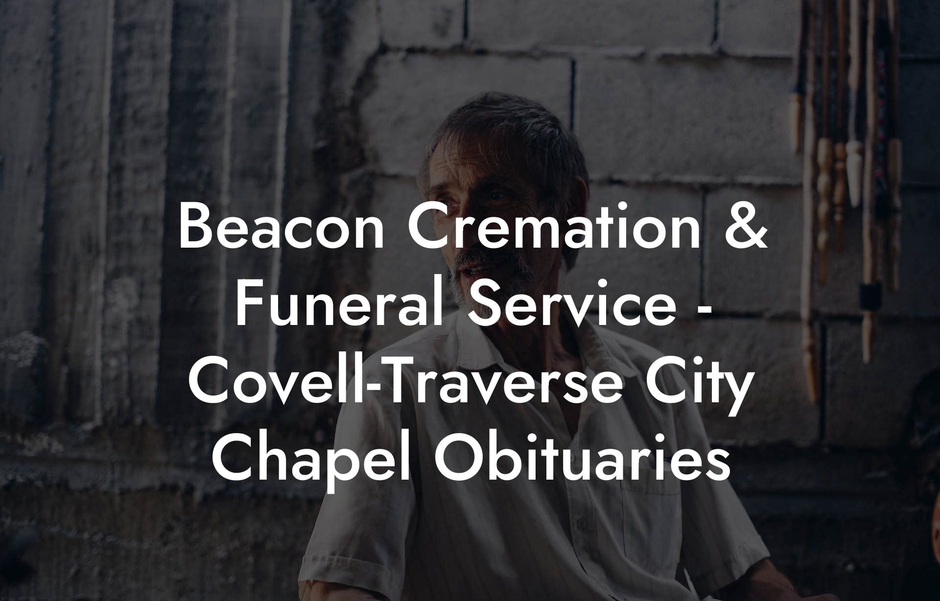 Beacon Cremation & Funeral Service - Covell-Traverse City Chapel Obituaries