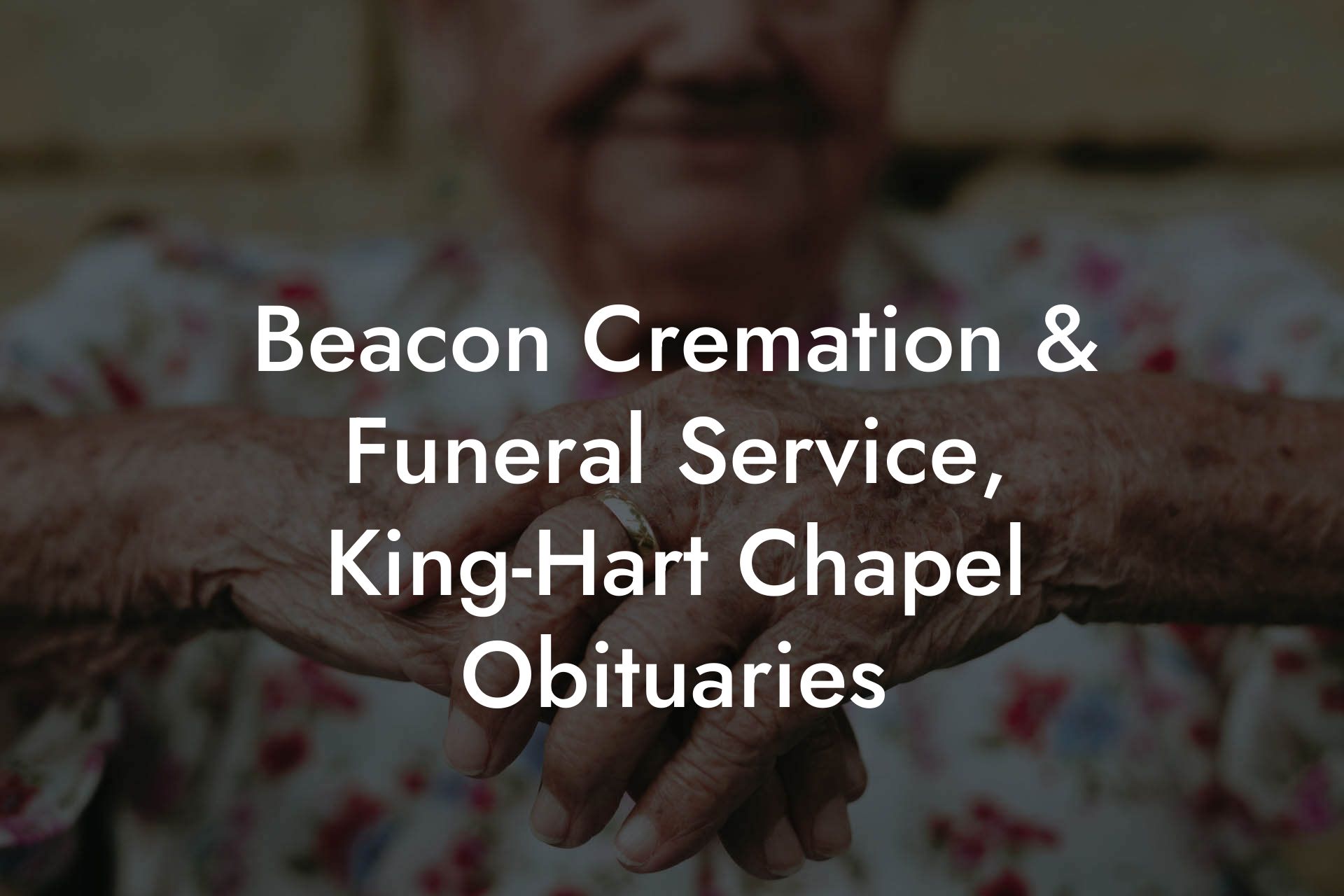 Beacon Cremation & Funeral Service, King-Hart Chapel Obituaries