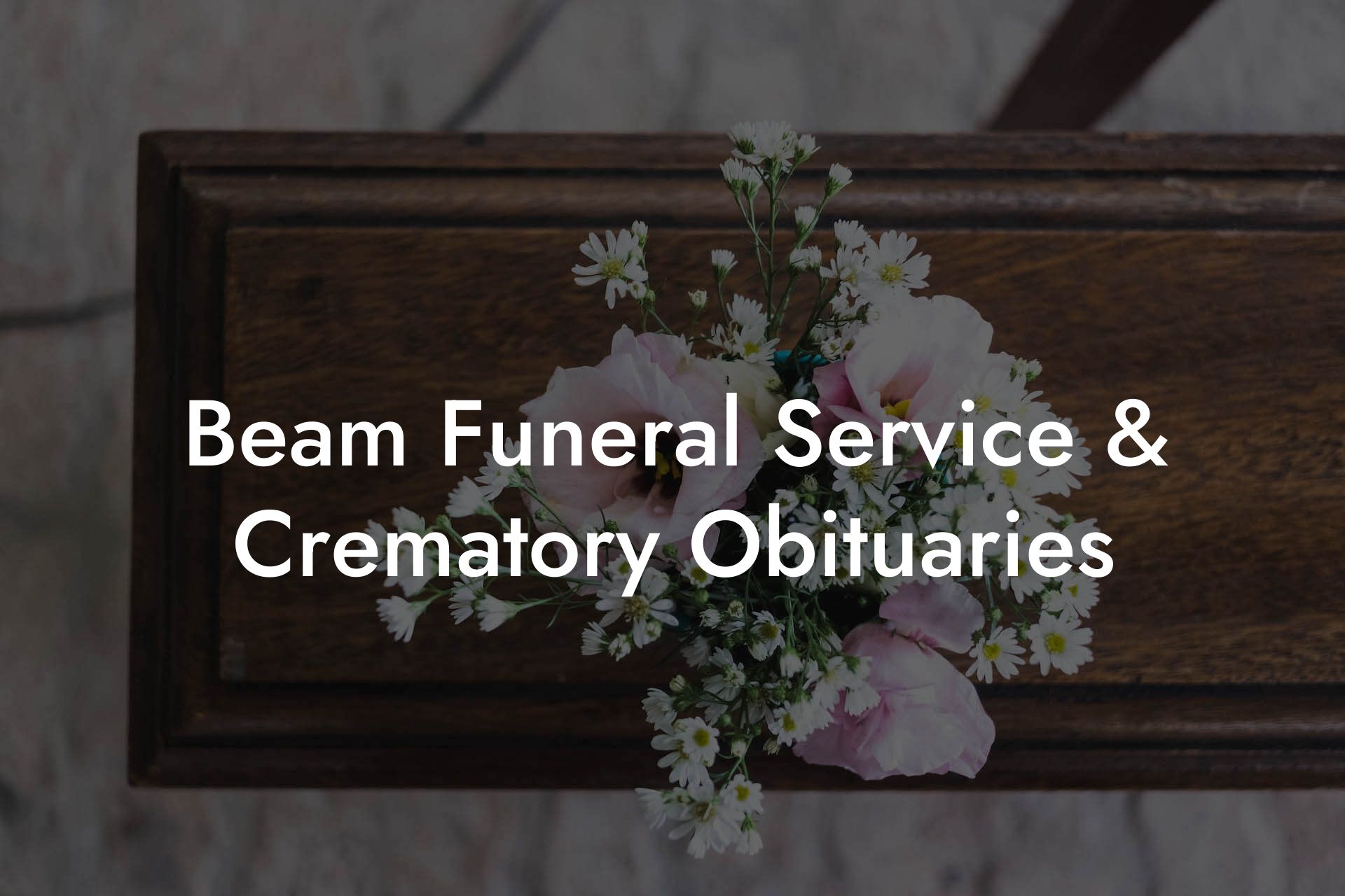 Beam Funeral Service & Crematory Obituaries