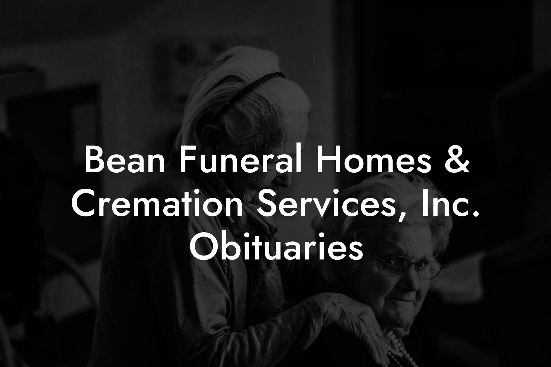 Bean Funeral Homes & Cremation Services, Inc. Obituaries