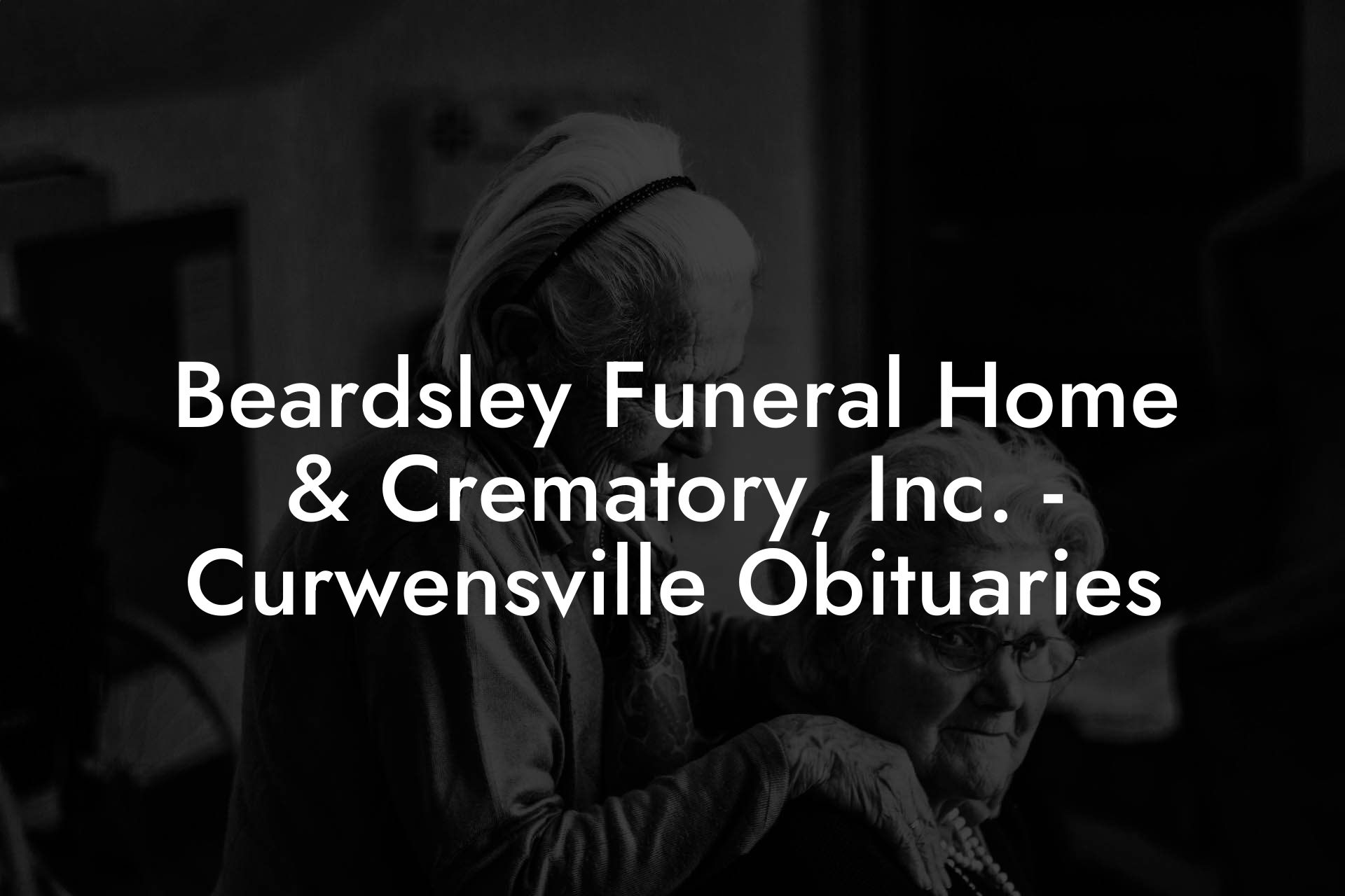 Beardsley Funeral Home & Crematory, Inc. - Curwensville Obituaries