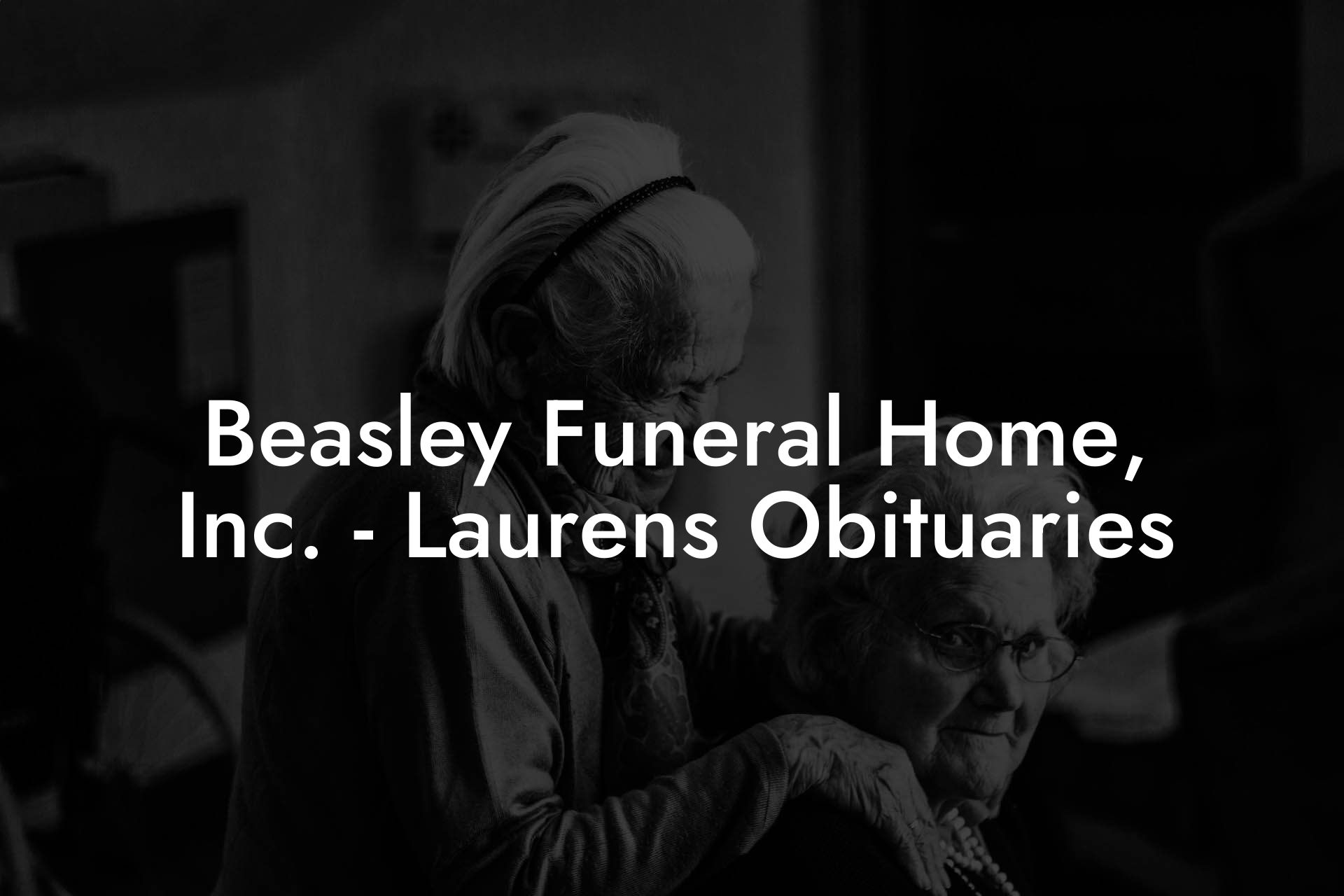 Beasley Funeral Home, Inc. - Laurens Obituaries - Eulogy Assistant