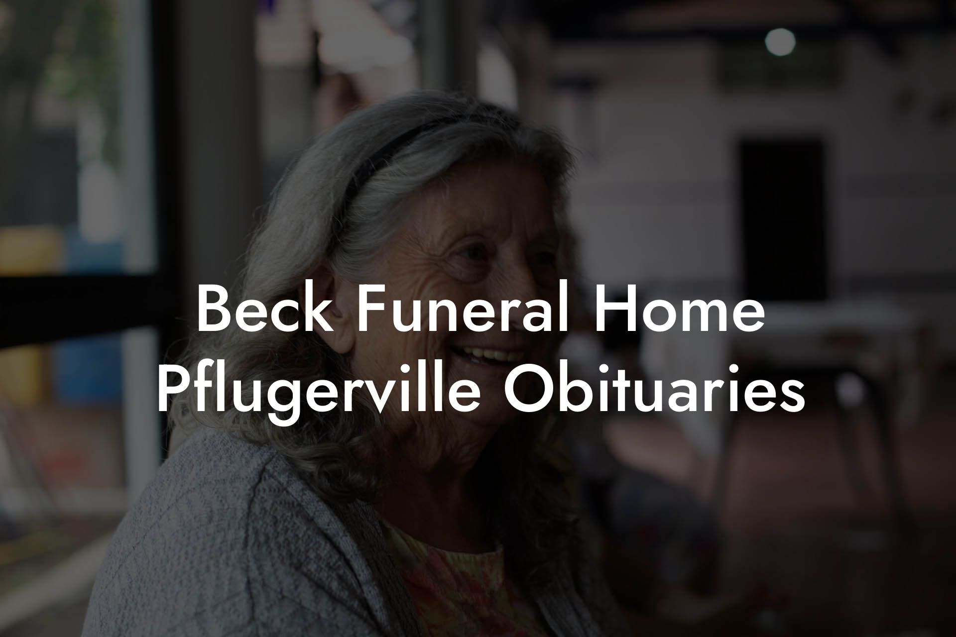 Beck Funeral Home Pflugerville Obituaries
