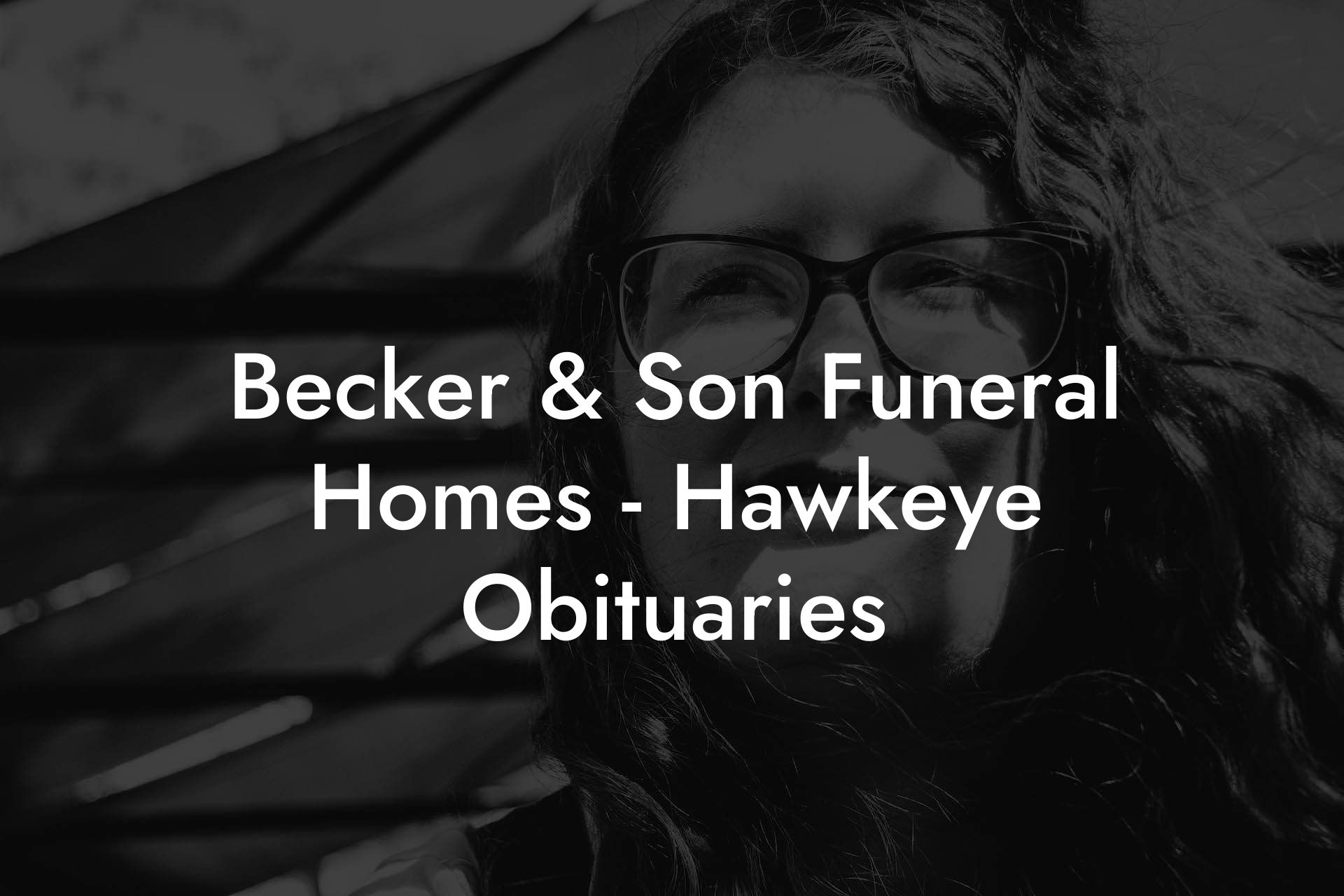 Becker & Son Funeral Homes - Hawkeye Obituaries