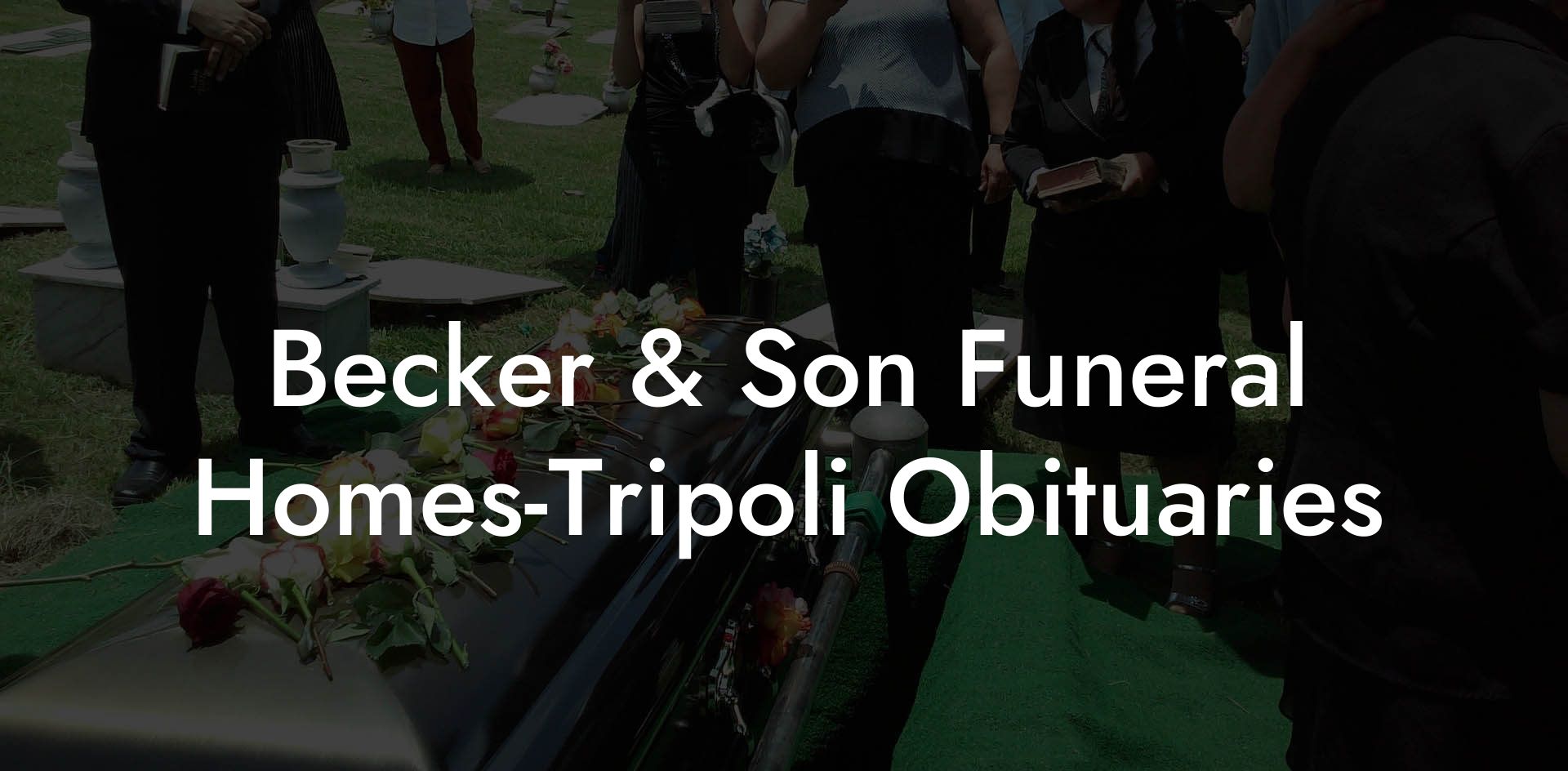 Becker & Son Funeral Homes-Tripoli Obituaries