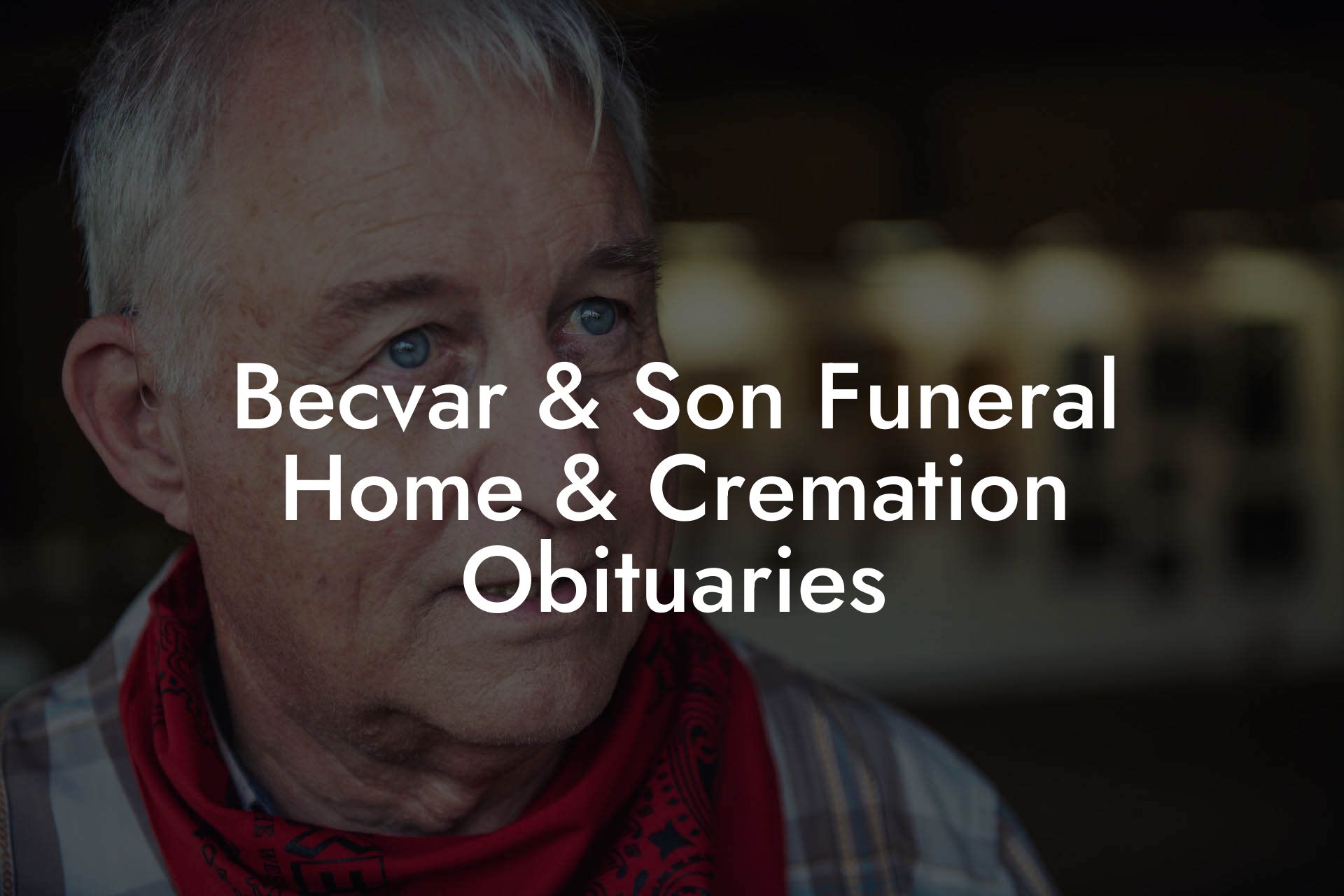 Becvar & Son Funeral Home & Cremation Obituaries