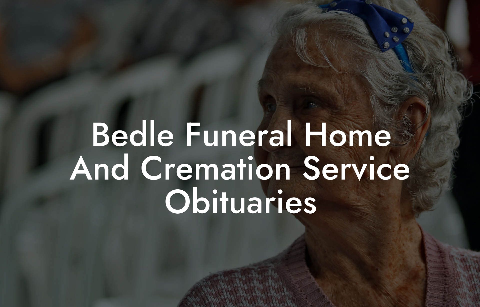 Bedle Funeral Home And Cremation Service Obituaries