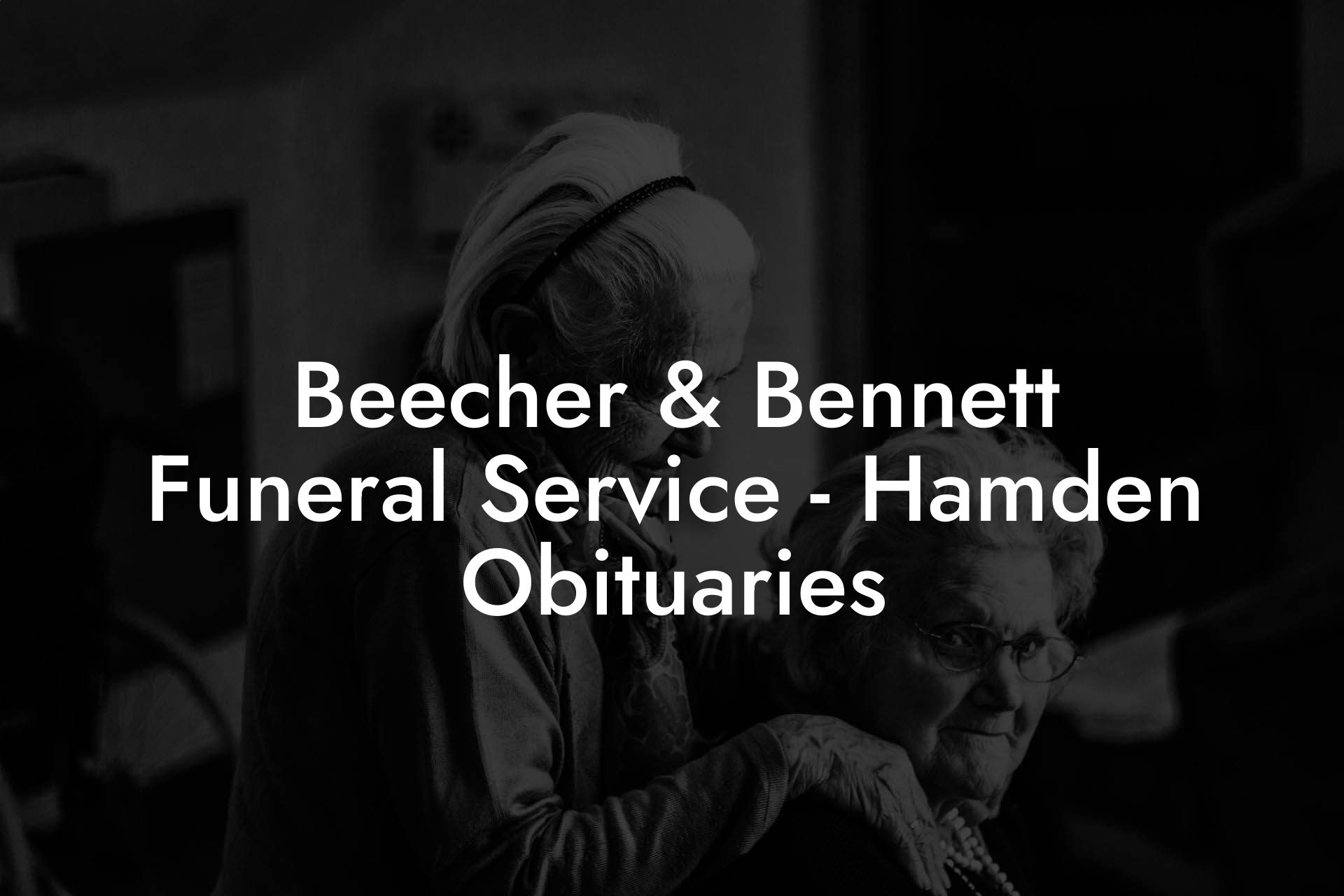 Beecher & Bennett Funeral Service - Hamden Obituaries