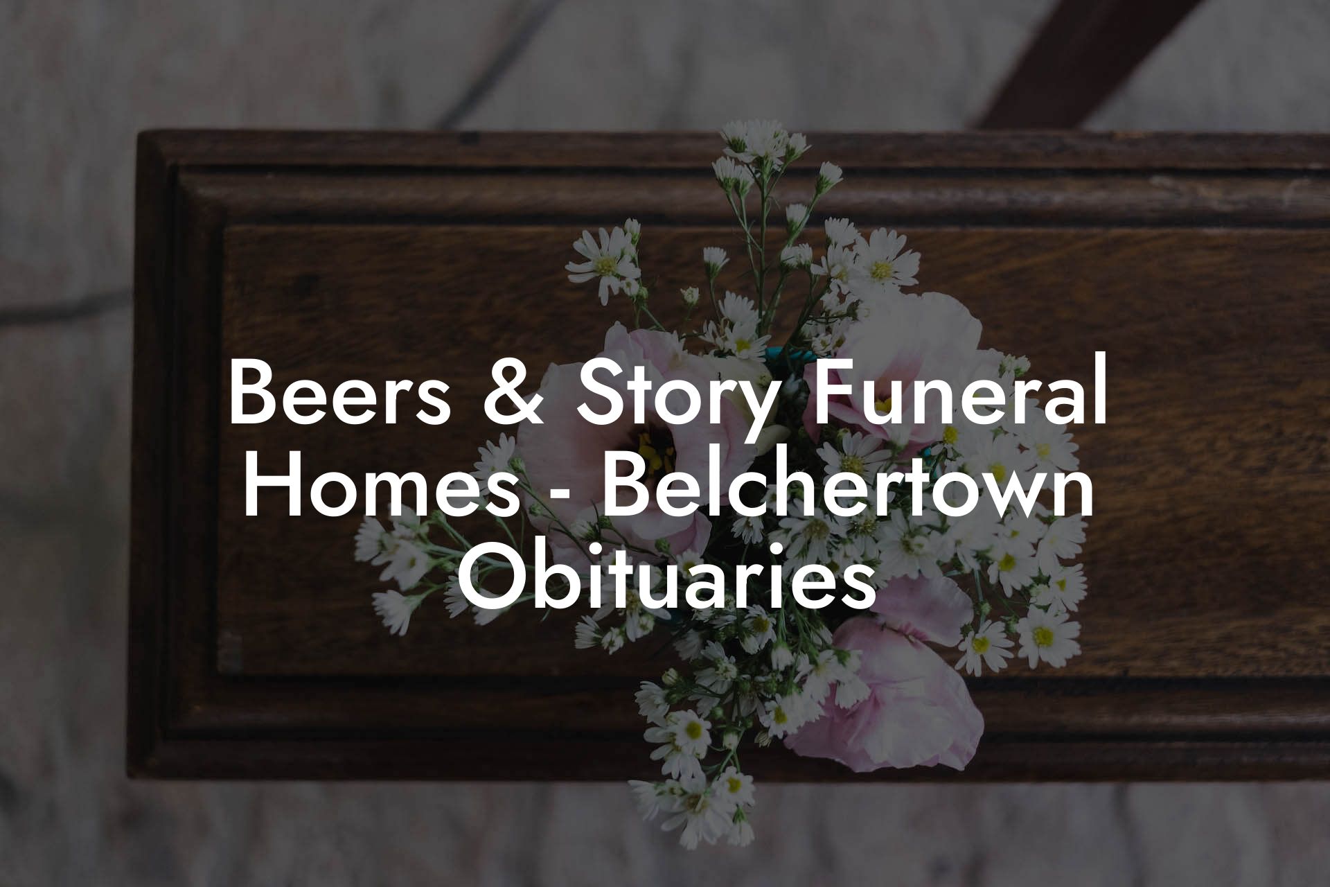 Beers & Story Funeral Homes - Belchertown Obituaries