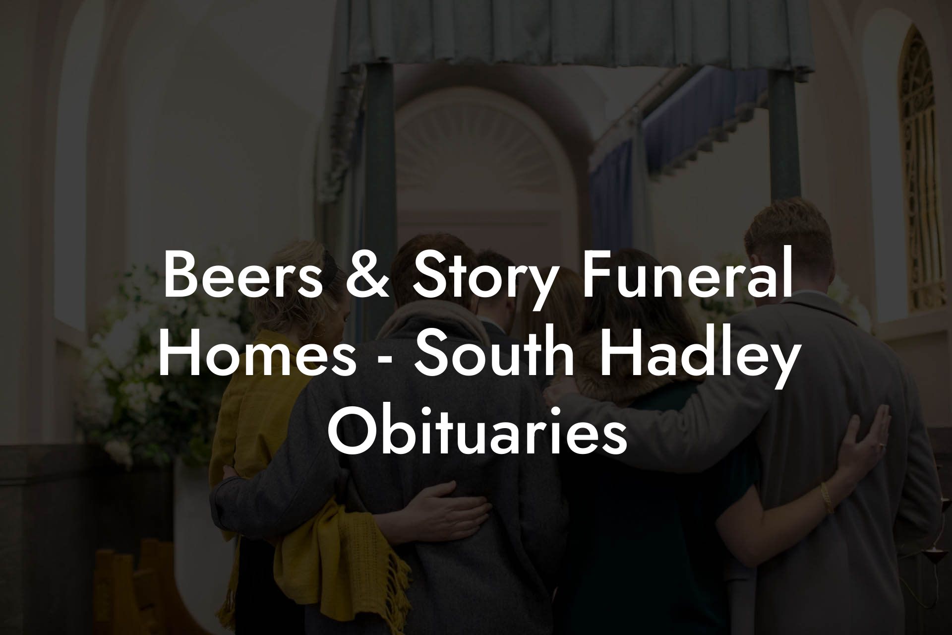 Beers & Story Funeral Homes - South Hadley Obituaries