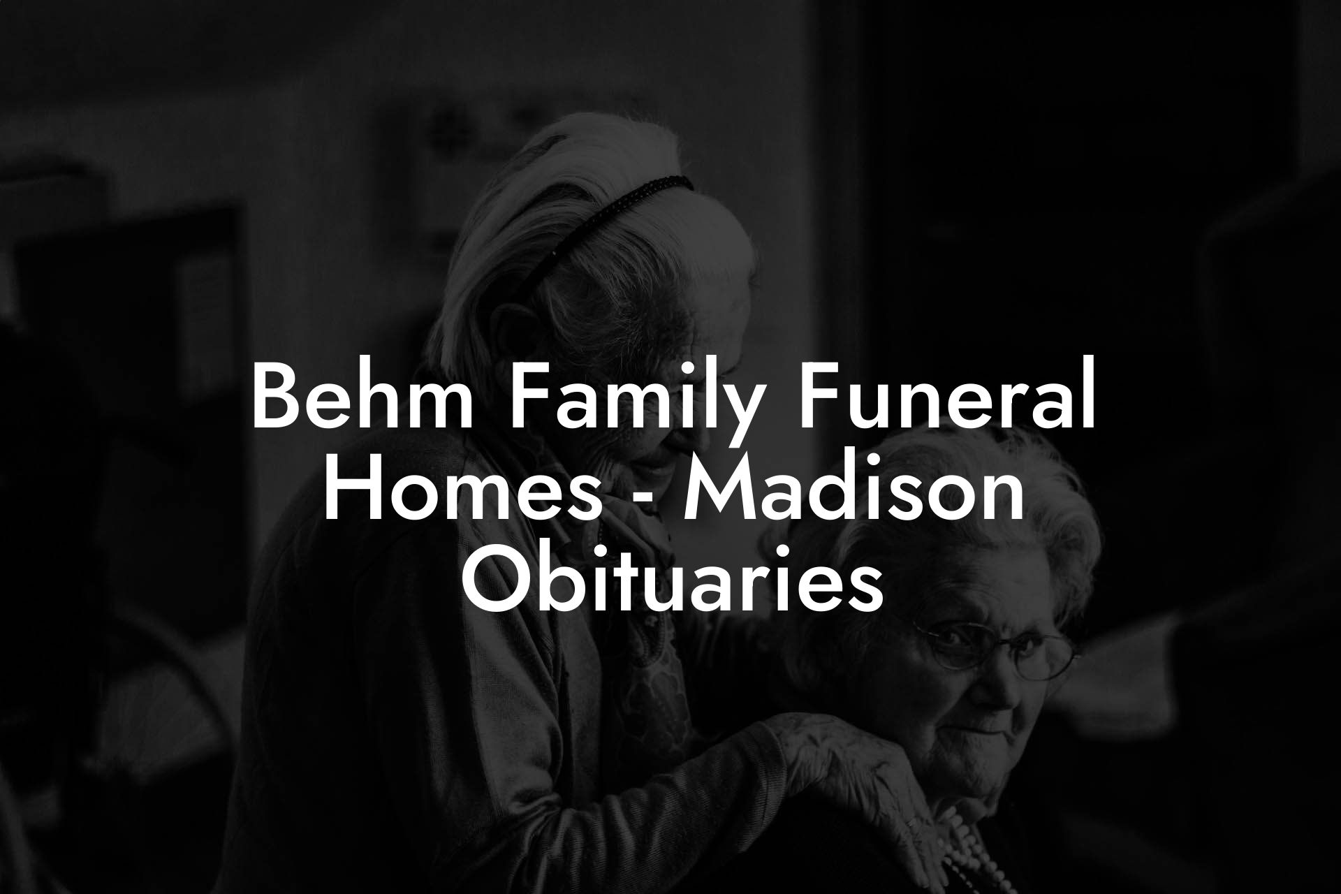 Behm Family Funeral Homes - Madison Obituaries