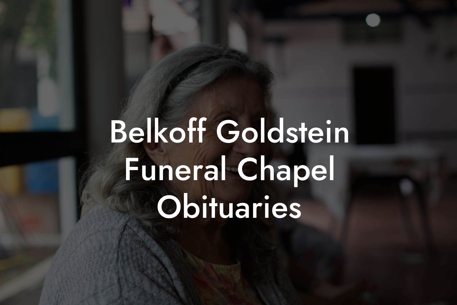 Belkoff Goldstein Funeral Chapel Obituaries